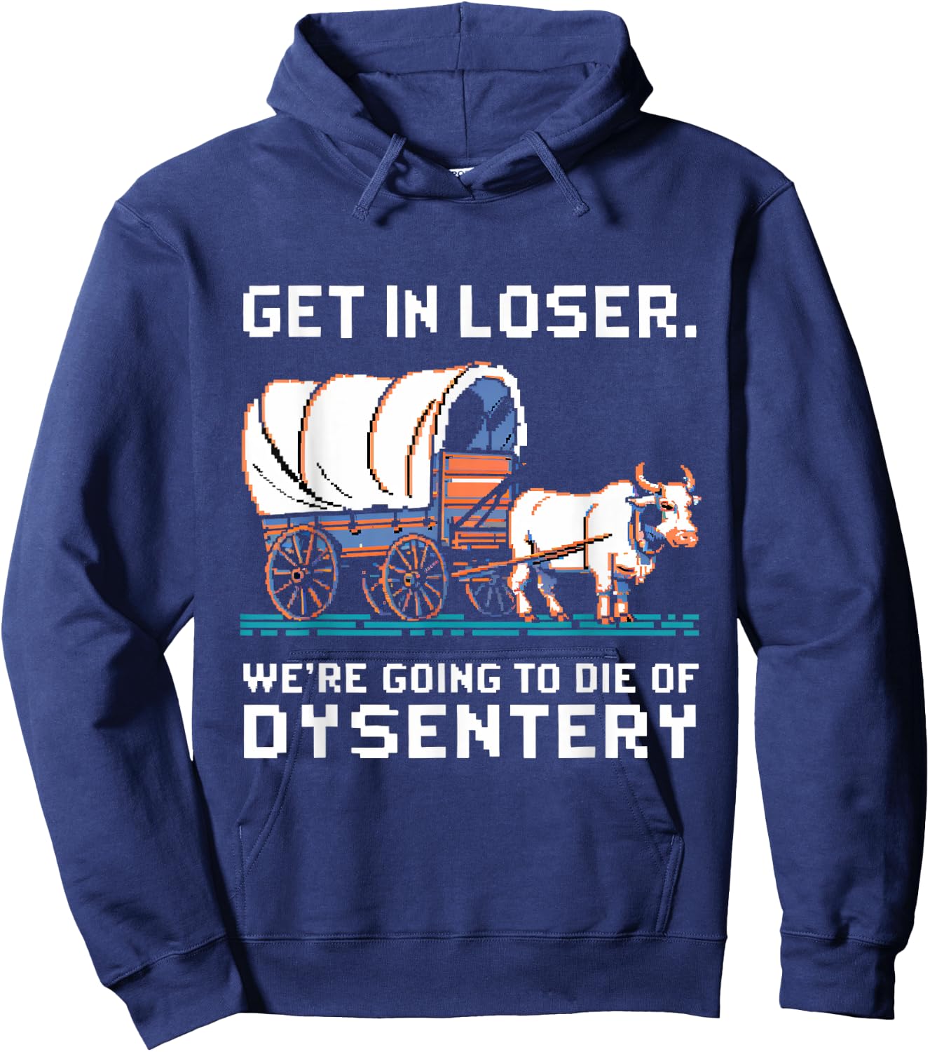 Get in loser were going to die of dysentery Hoodie - Hoodie | Navy