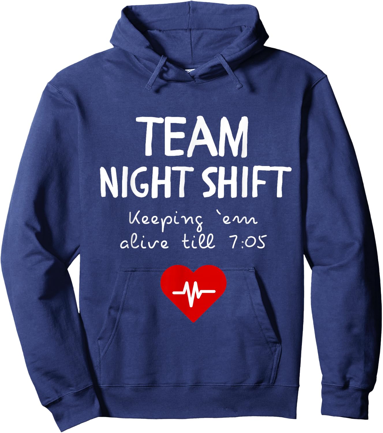 Team Night Shift Keeping Em Alive till 7:05 Hoodie - Hoodie | Navy