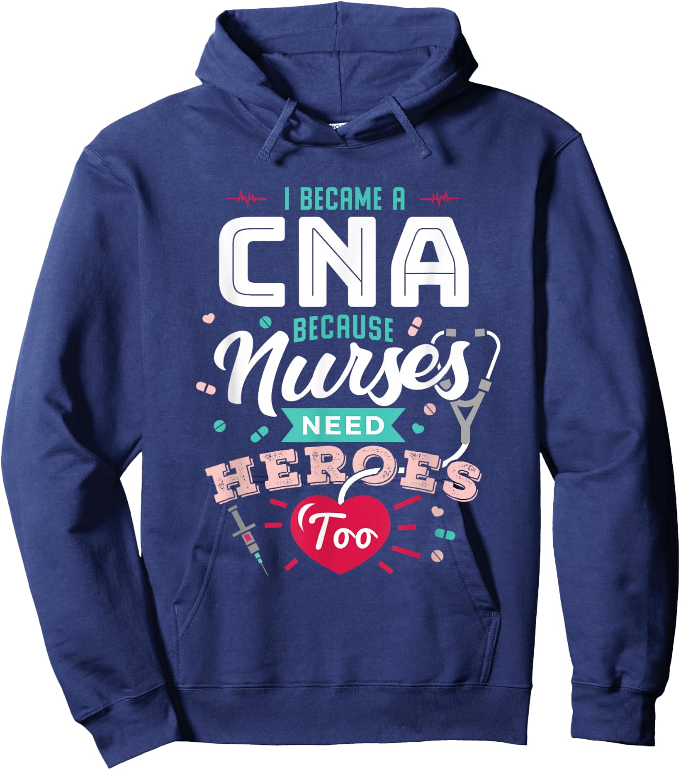 CNA Funny Because Nurses Need Heroes Hoodie - Hoodie | Navy