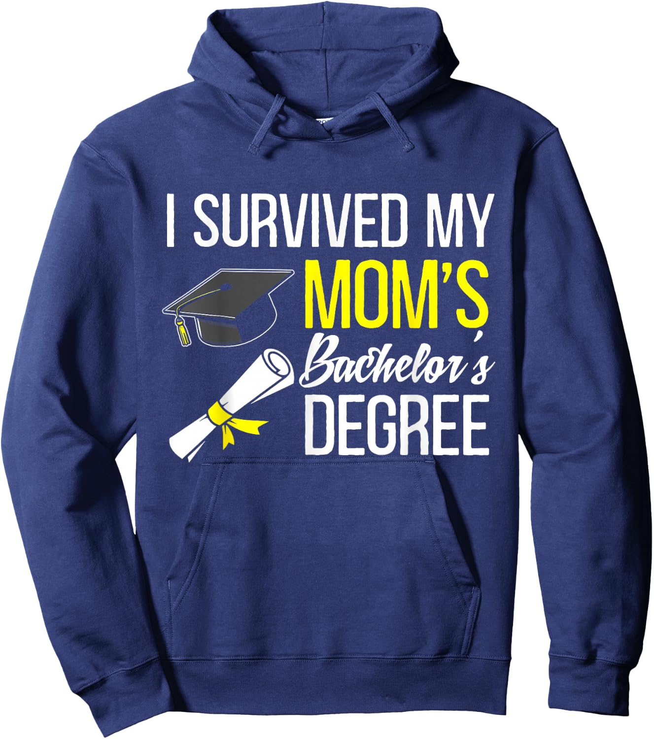 I Survived My Moms Bachelors Degree Graduate Hoodie - Hoodie | Navy
