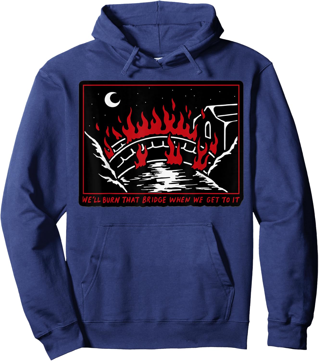 We'll Burn That Bridge When We Get To It Hoodie - Hoodie | Navy