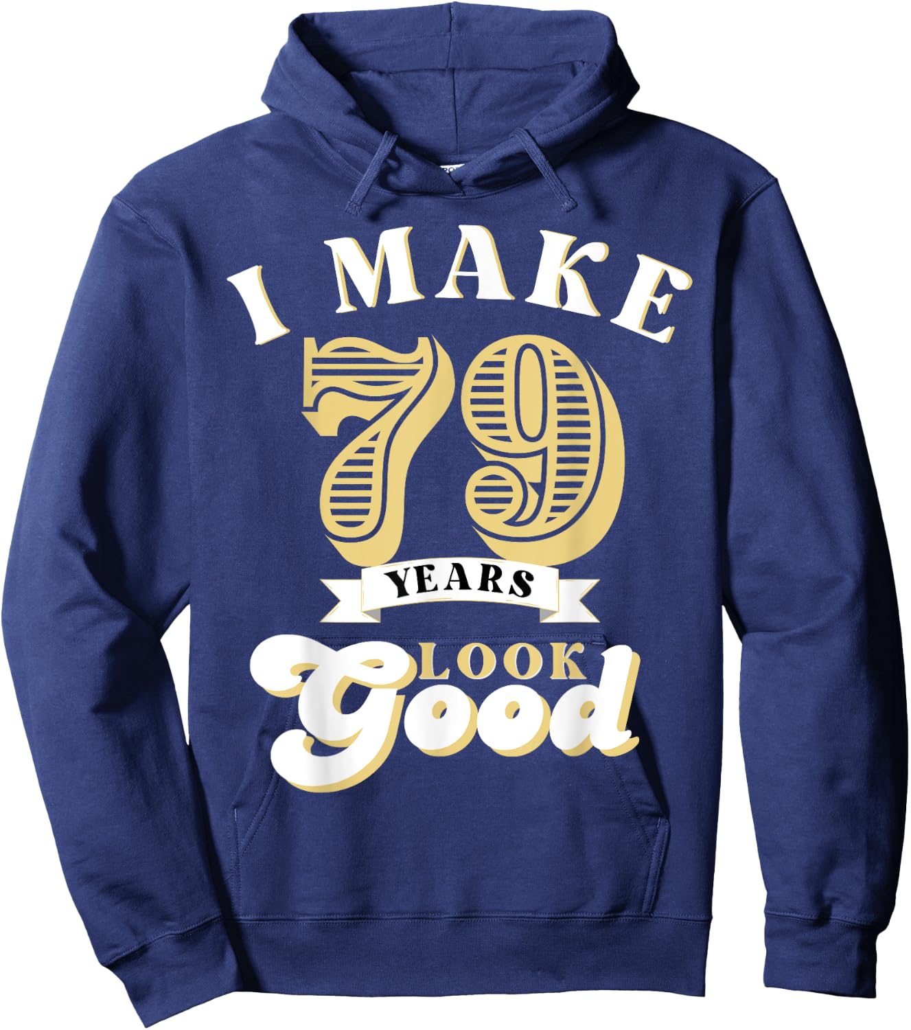 I Make 79 Look Good 79 years old birthday Gifts Hoodie - Hoodie | Navy