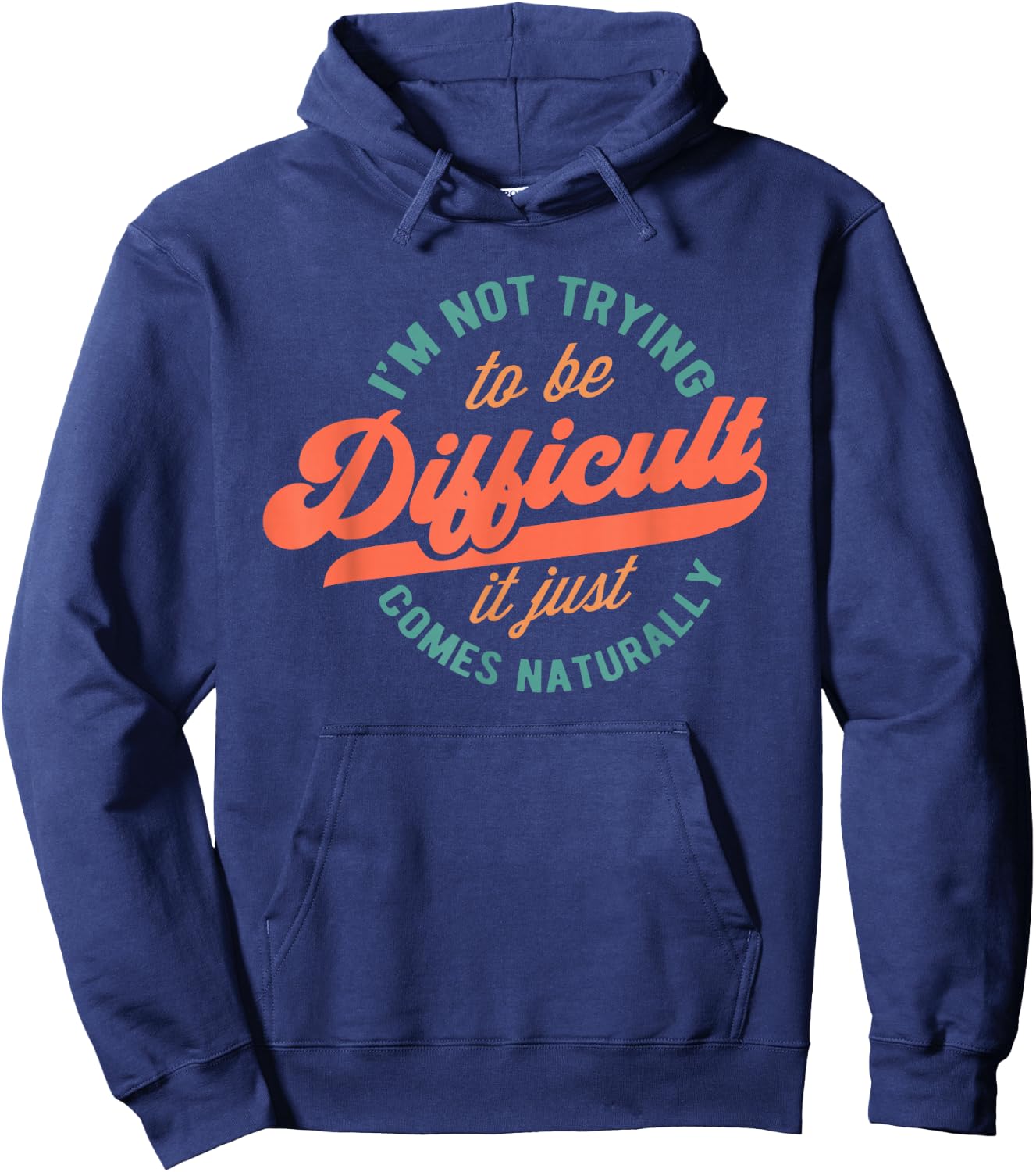 I'm Not Trying to Be Difficult Funny Quote Hoodie - Hoodie | Navy