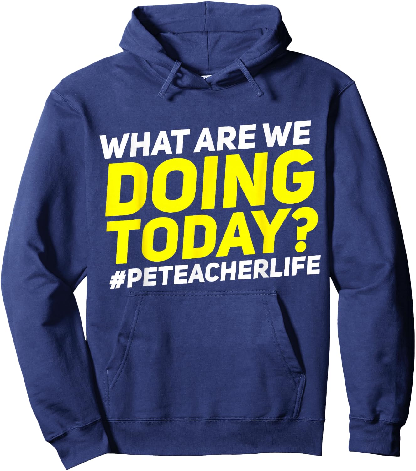 What Are We Doing Today? #PE Teacher Life Hoodie - Hoodie | Navy