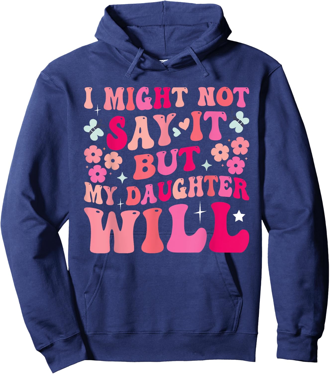 I Might Not Say It But My Daughter Will Hoodie - Hoodie | Navy