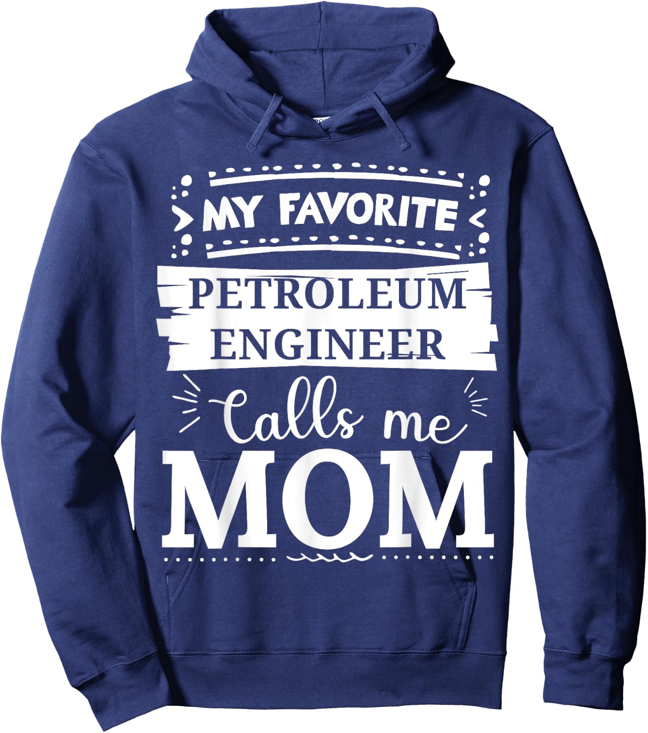 My favorite Petroleum Engineer calls me mom Hoodie - Hoodie | Navy