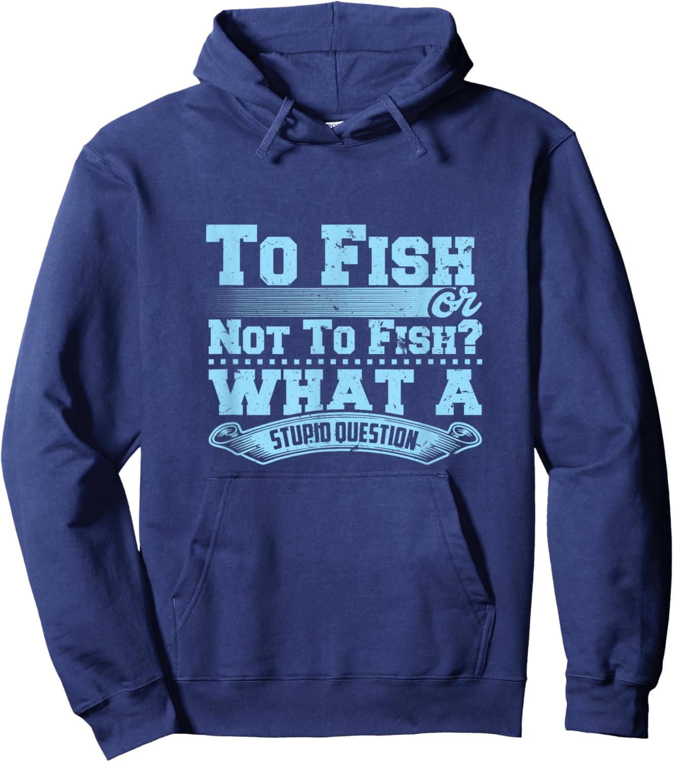 To Fish Or Not To Fish? What A Stupid Question Hoodie - Hoodie | Navy