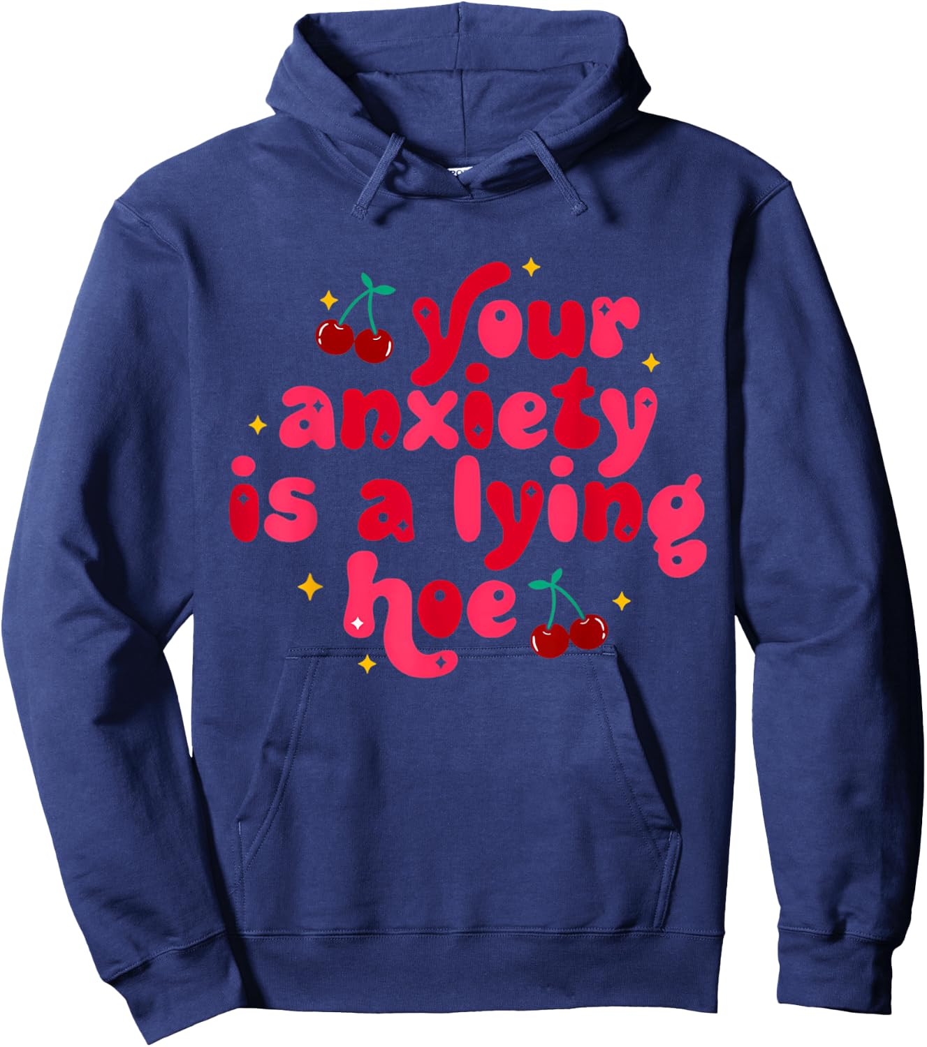 Your Anxiety Is A Lying Hoe Cute Mental Health Hoodie - Hoodie | Navy