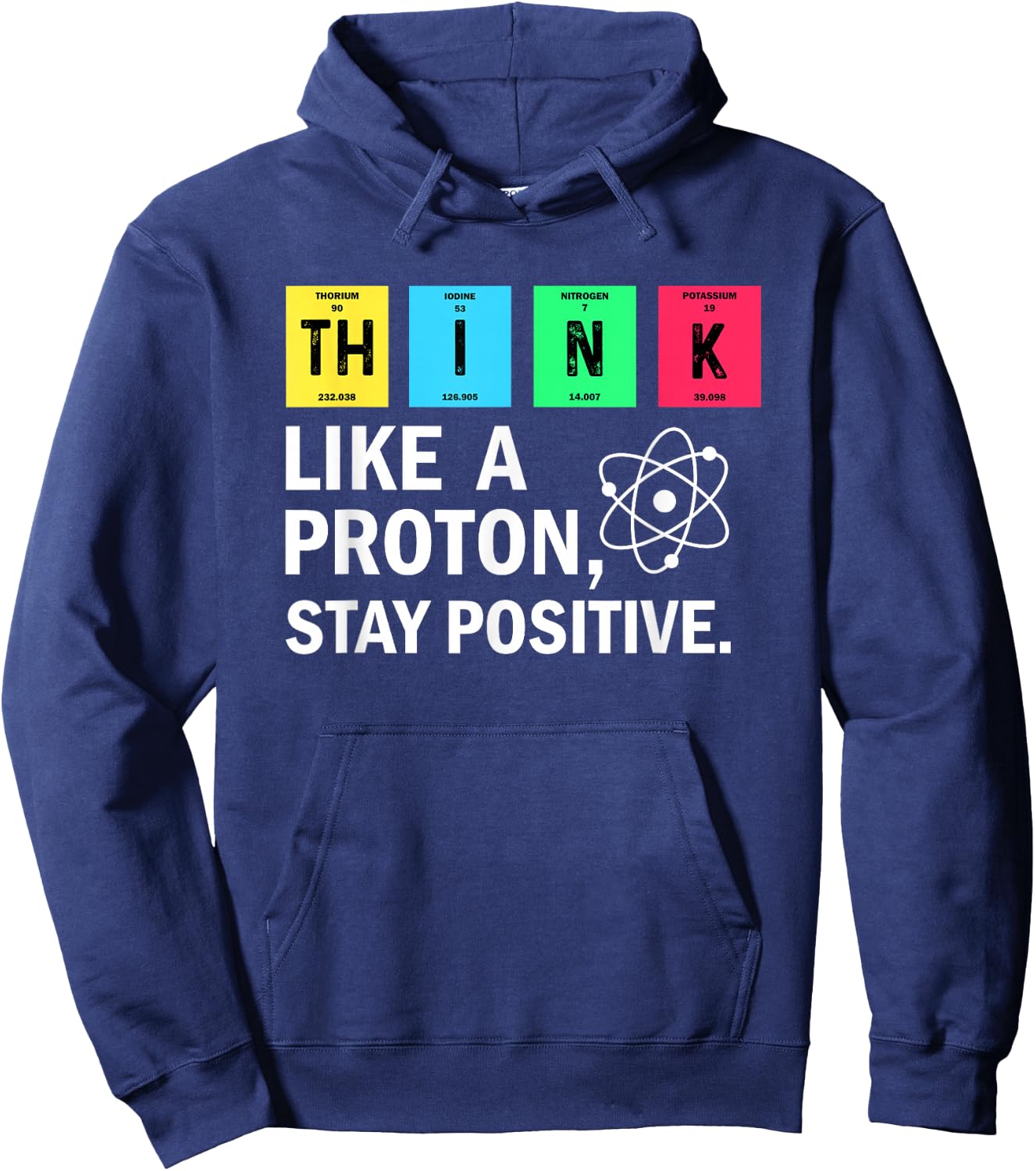 Think Like A Proton Stay Positive Funny Science Hoodie - Hoodie | Navy