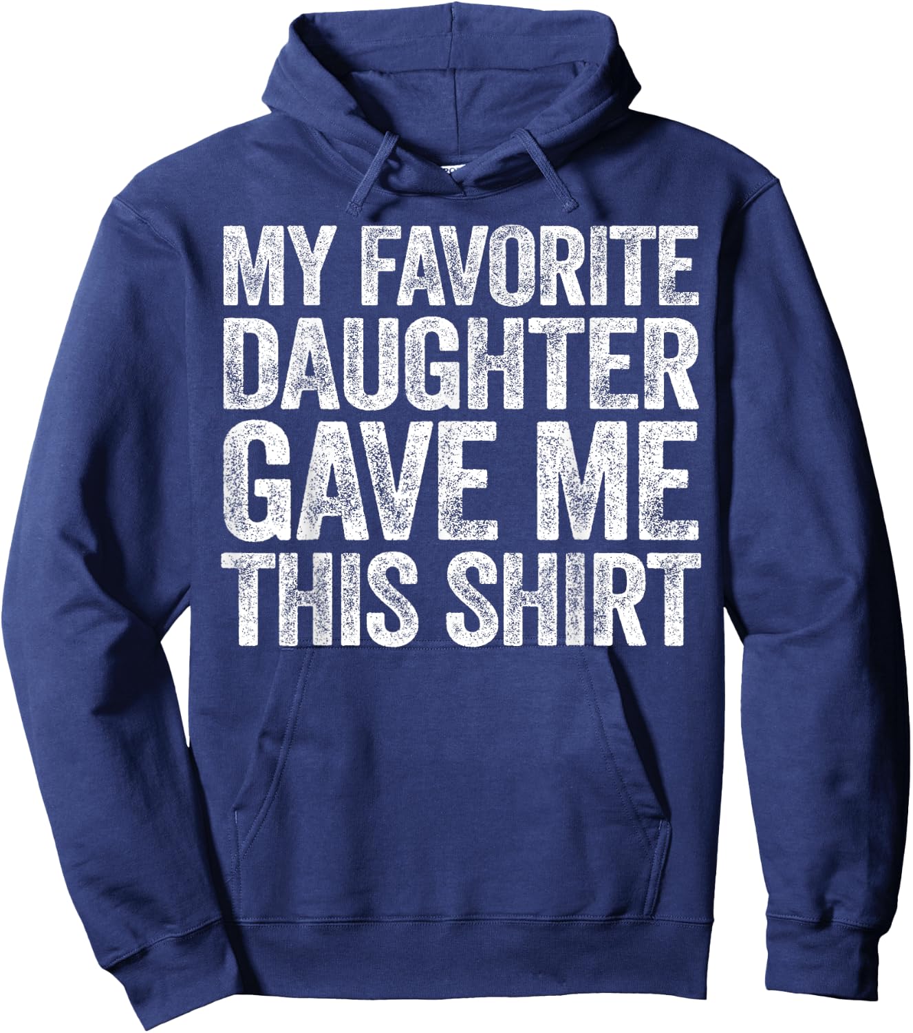 My Favorite Daughter Gave Me This Shirt Hoodie - Hoodie | Navy