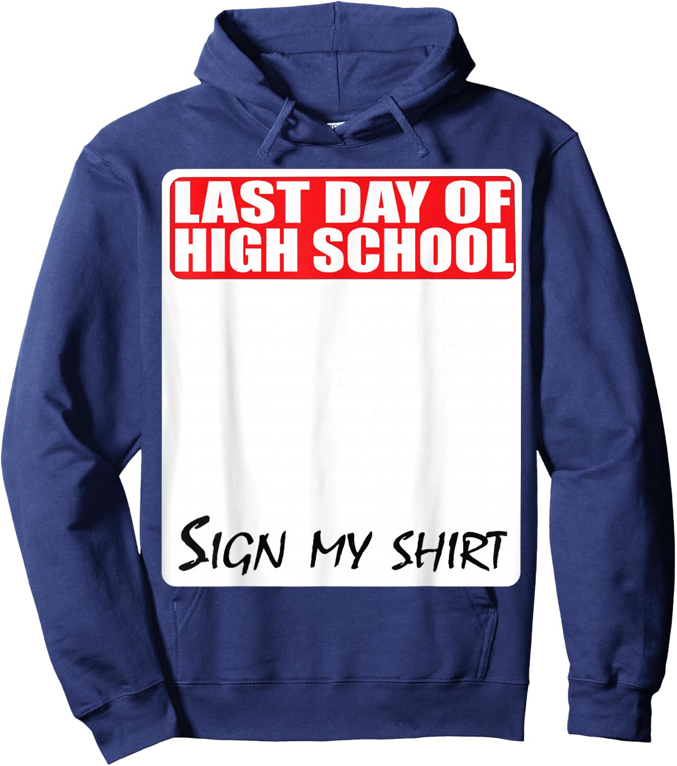 Last Day of High School Sign My Shirt Hoodie - Hoodie | Navy