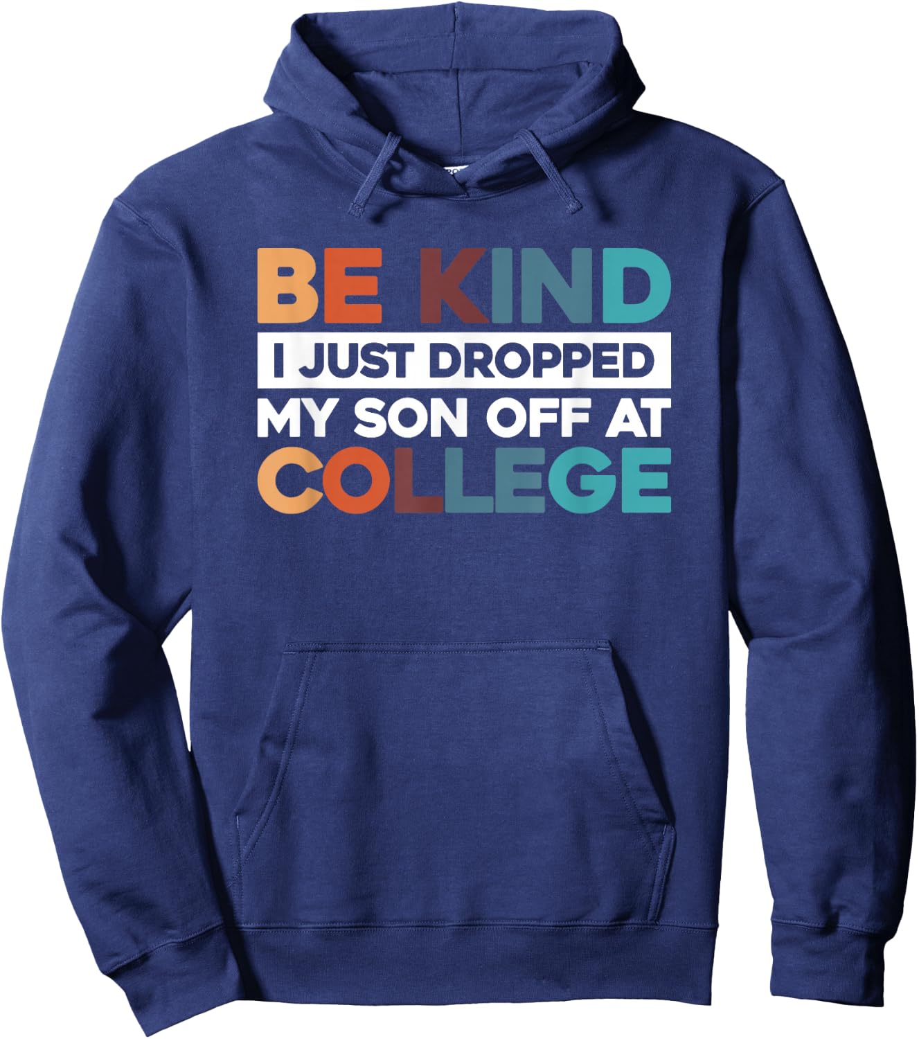 Be Kind I Just Dropped My Son Off At College Hoodie - Hoodie | Navy