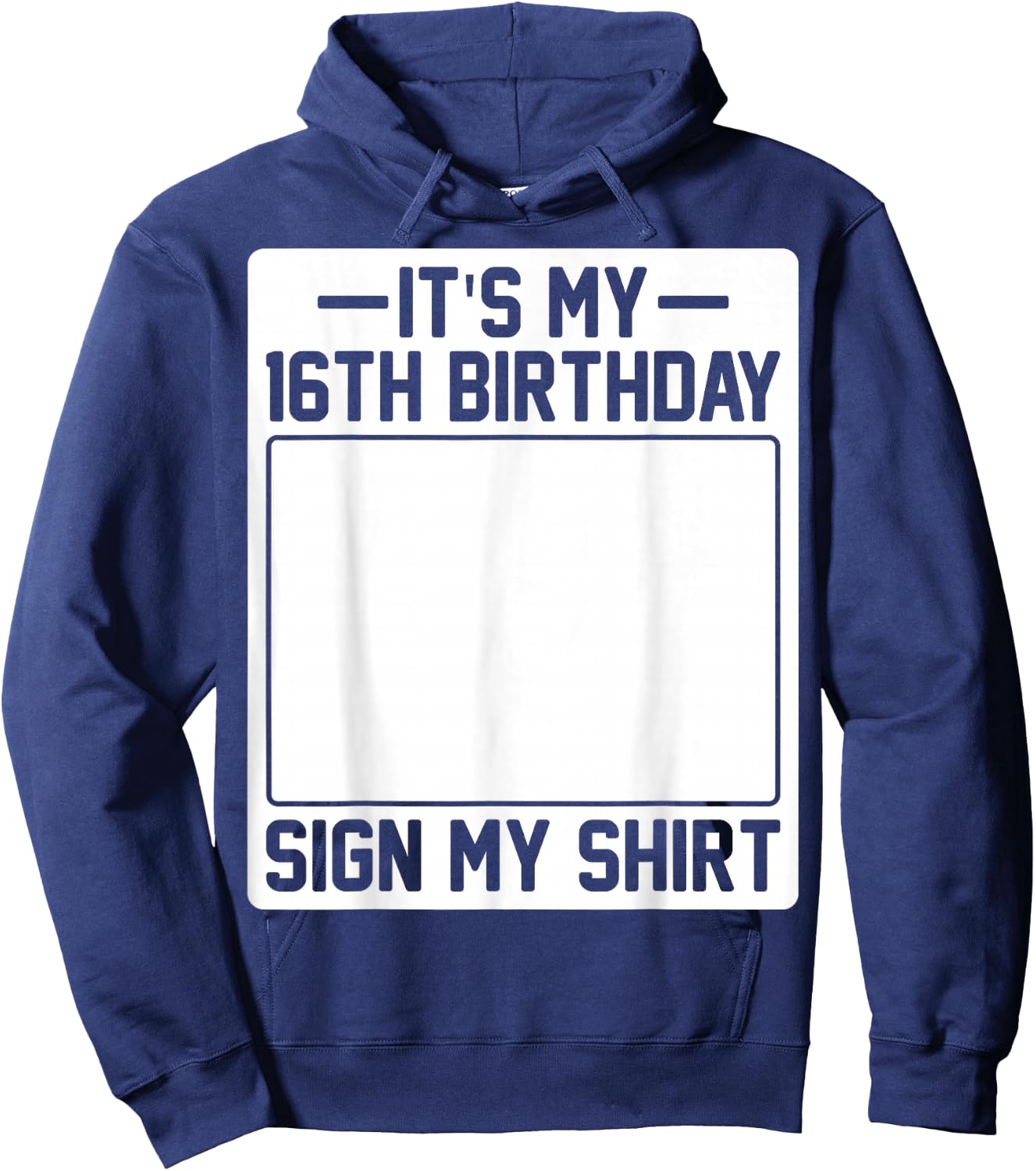 It's My 16th Birthday Sign My Shirt Hoodie - Hoodie | Navy