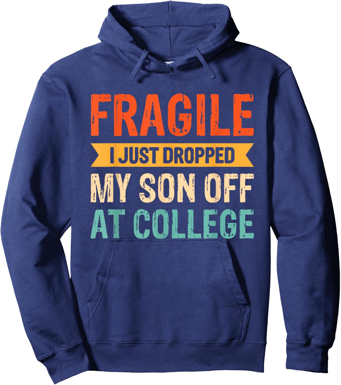 Fragile I Just Dropped My Son Off At College Hoodie - Hoodie | Navy