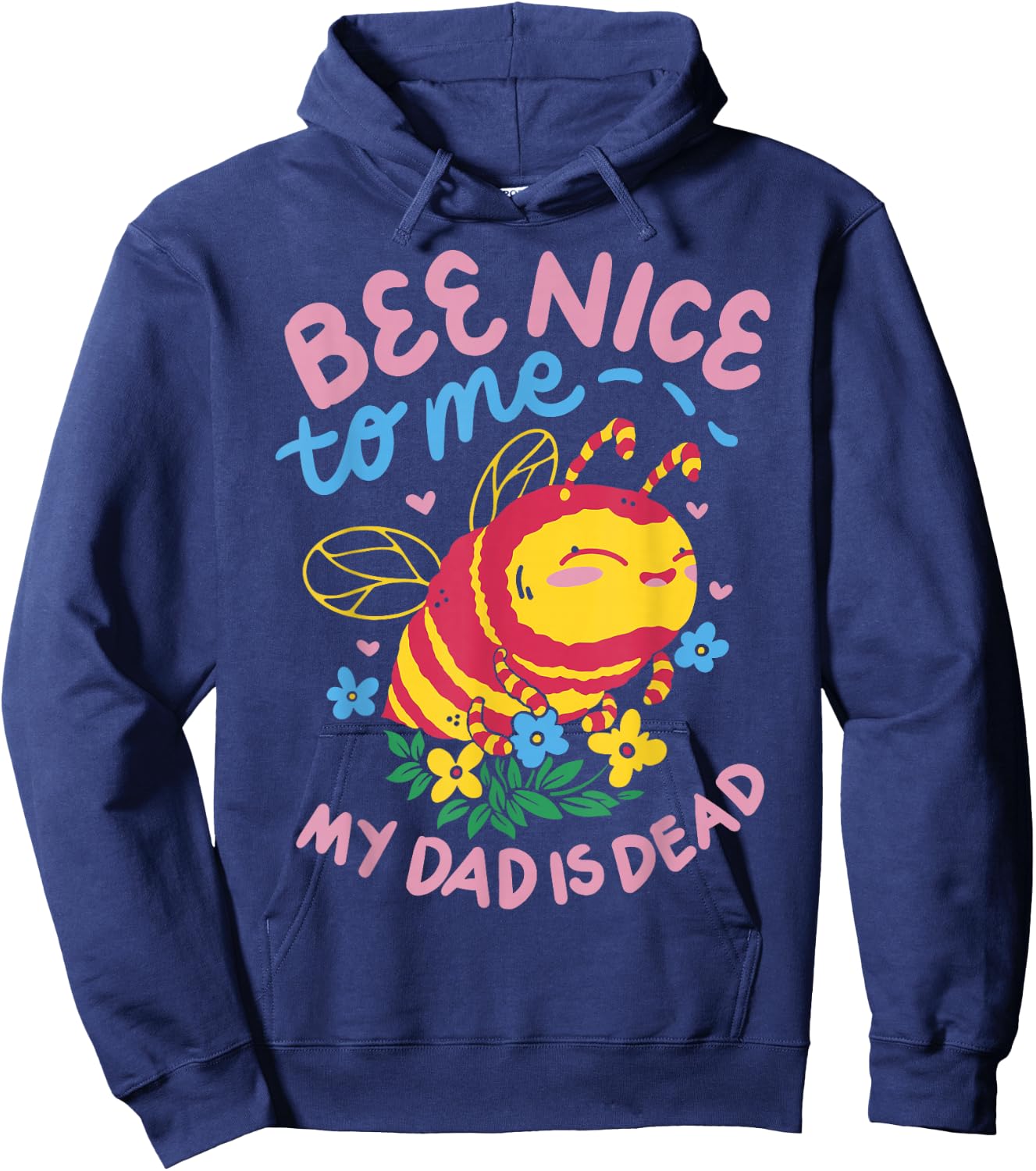 Bee Nice To Me My Dad Is Dead Hoodie - Hoodie | Navy