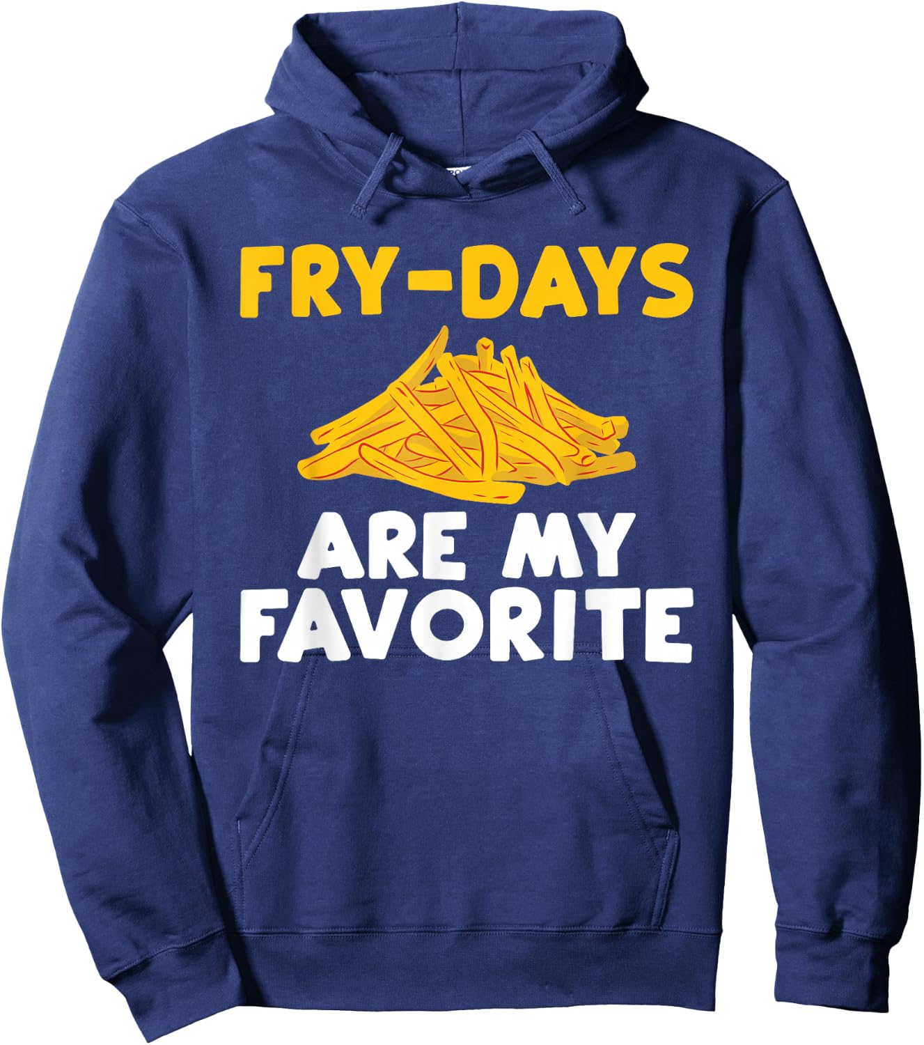Fry Days are my Favorite Funny French Fries Hoodie - Hoodie | Navy