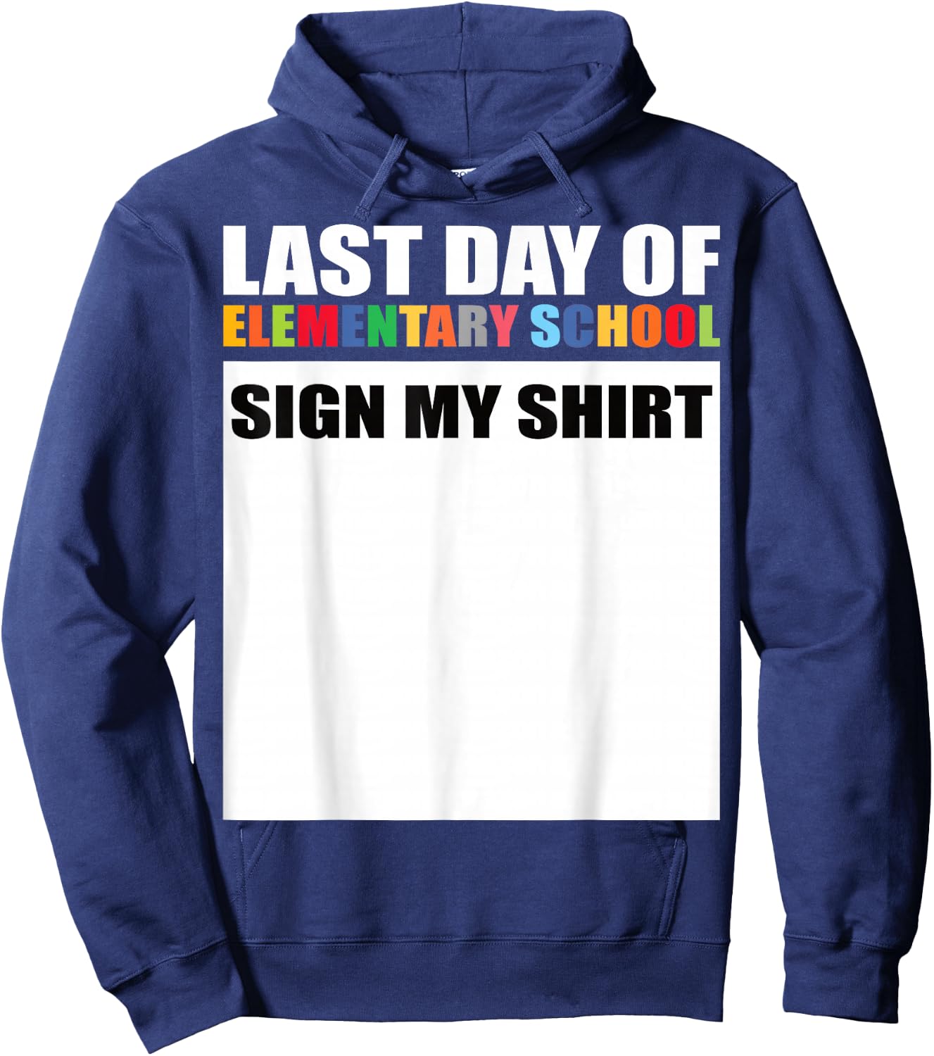 Last Day of Elementary School Sign My Shirt Hoodie - Hoodie | Navy