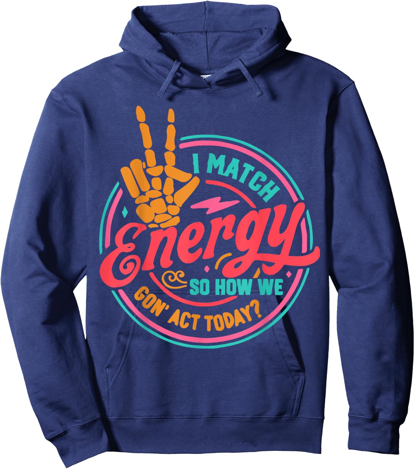I Match Energy So How We Gon Act Today Hoodie - Hoodie | Navy