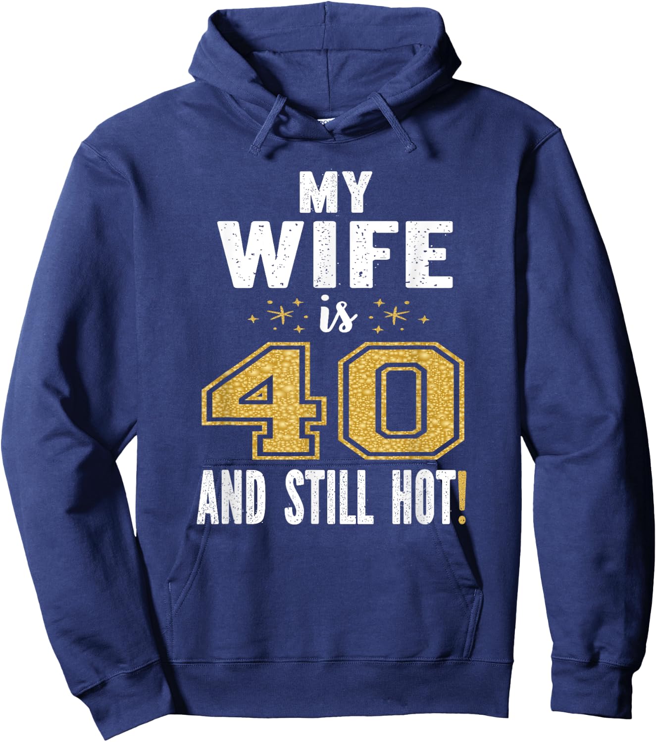 My Wife Is 40 And Still Hot 40th Birthday Gift Hoodie - Hoodie | Navy