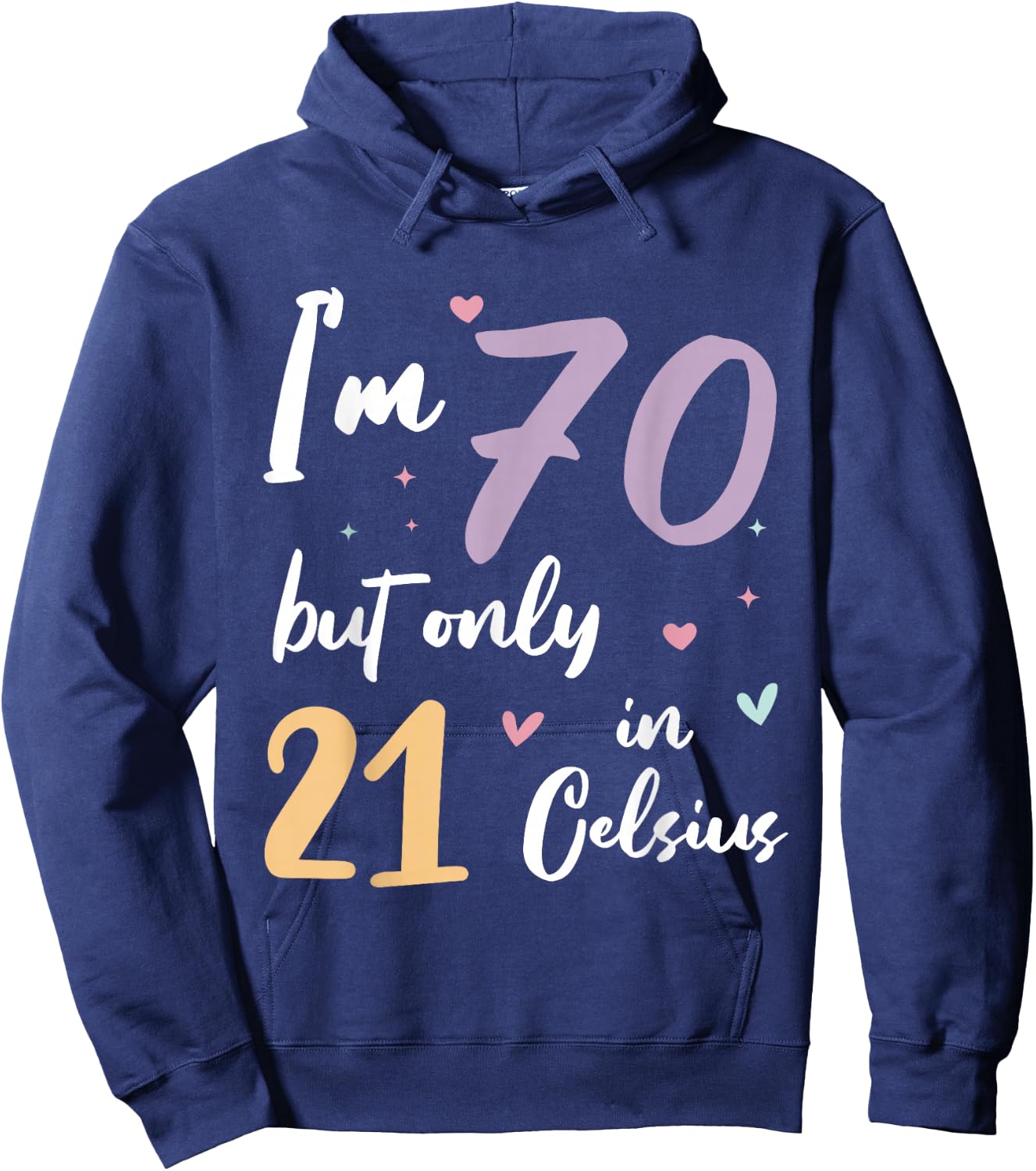 I'm 70 but only 21 in Celsius 70th birthday Hoodie - Hoodie | Navy