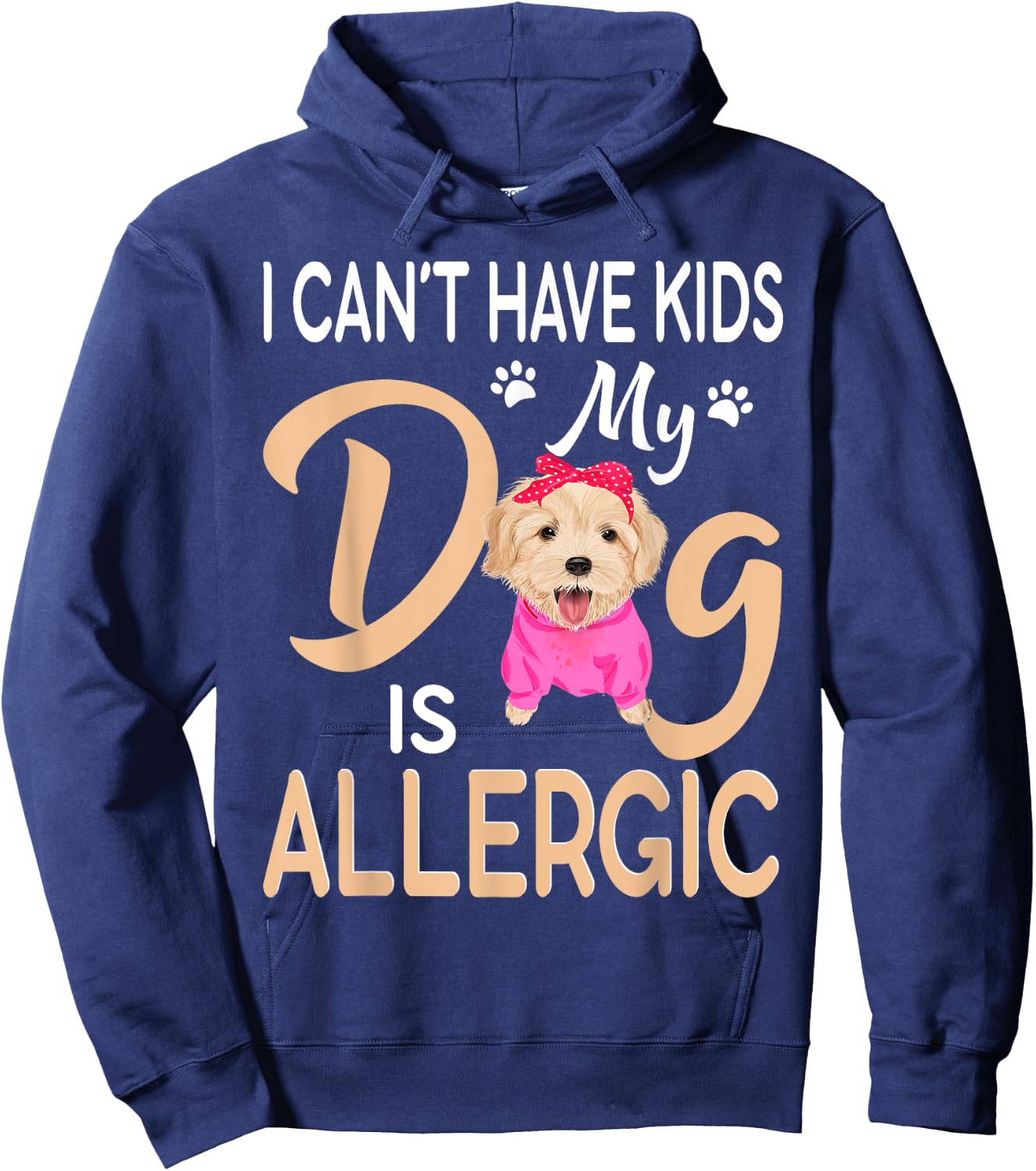 I Can't Have Kids My Dog Is Allergic Hoodie - Hoodie | Navy