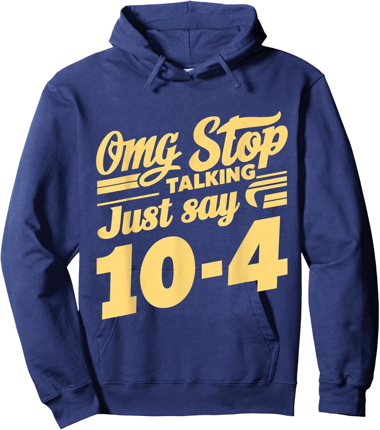 Omg Stop Talking, Just Say 10-4 Hoodie - Hoodie | Navy