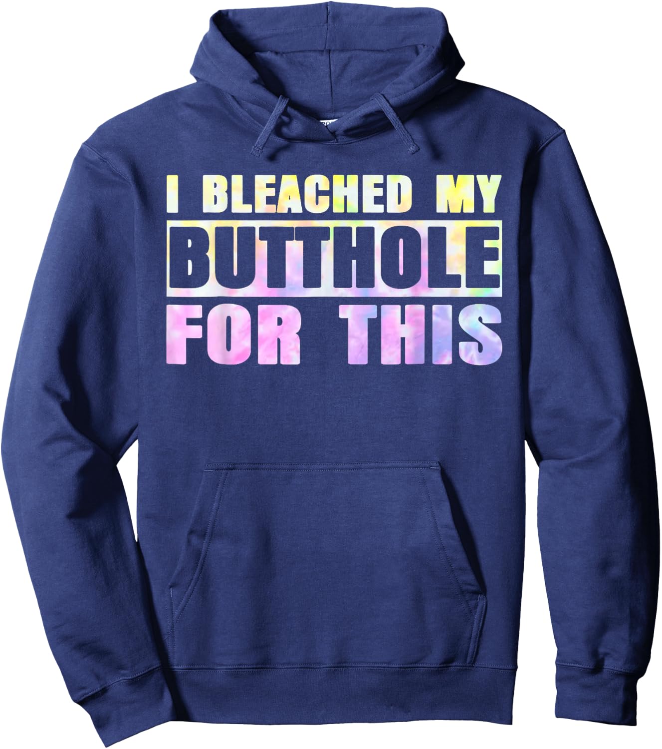 I Bleached My Butthole For This Hippie Design Hoodie - Hoodie | Navy
