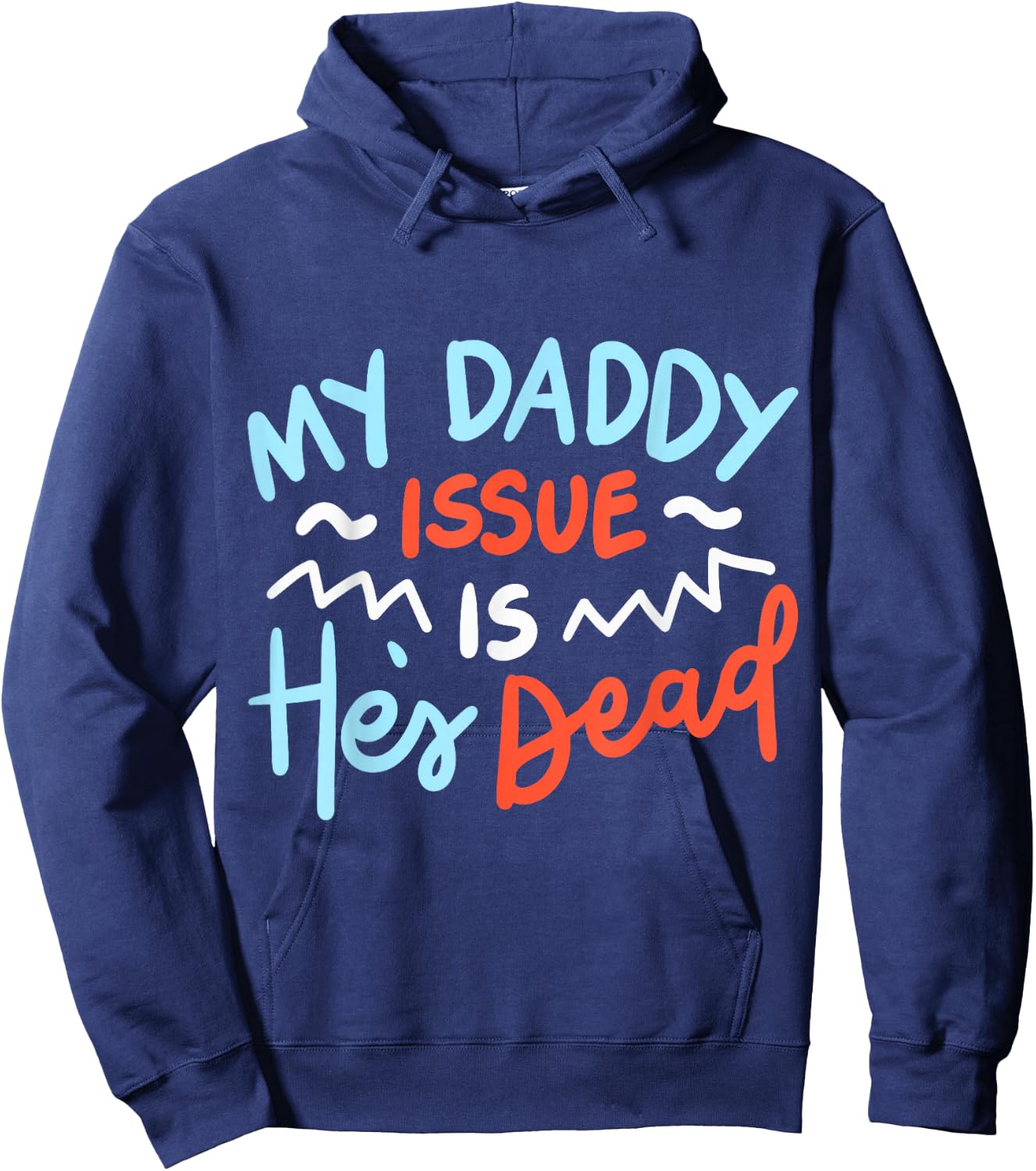 My Daddy Issue Is He's Dead Hoodie - Hoodie | Navy