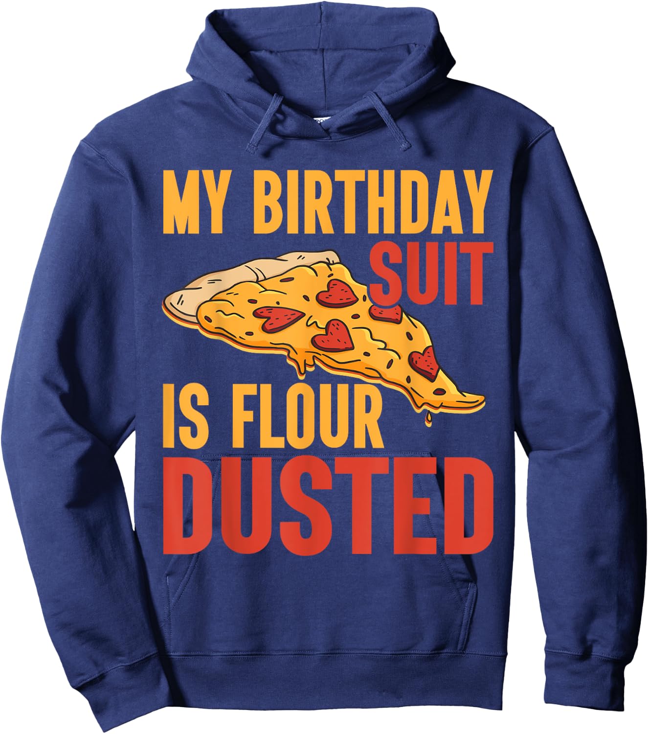 My Birthday Suit is Flour Dusted Pizza Birthday Hoodie - Hoodie | Navy