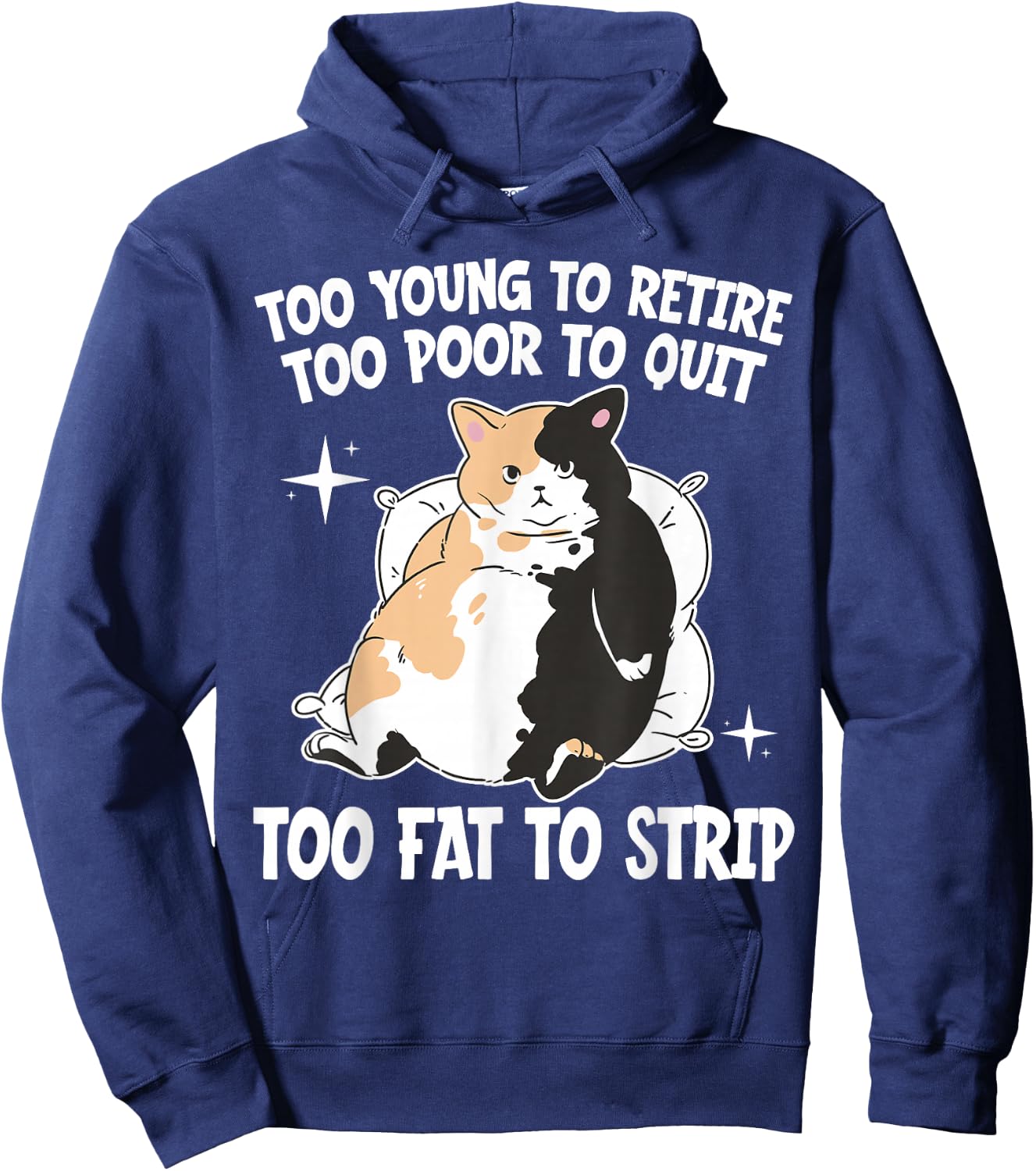 Overweight Low Income Retirement Worker Too Young To Retire Too Poor To Quit Too Fat To Strip -Adults Black Cotton 65% Polyester 35% Short Sleeve Classic Fit Hoodie - Hoodie | Navy