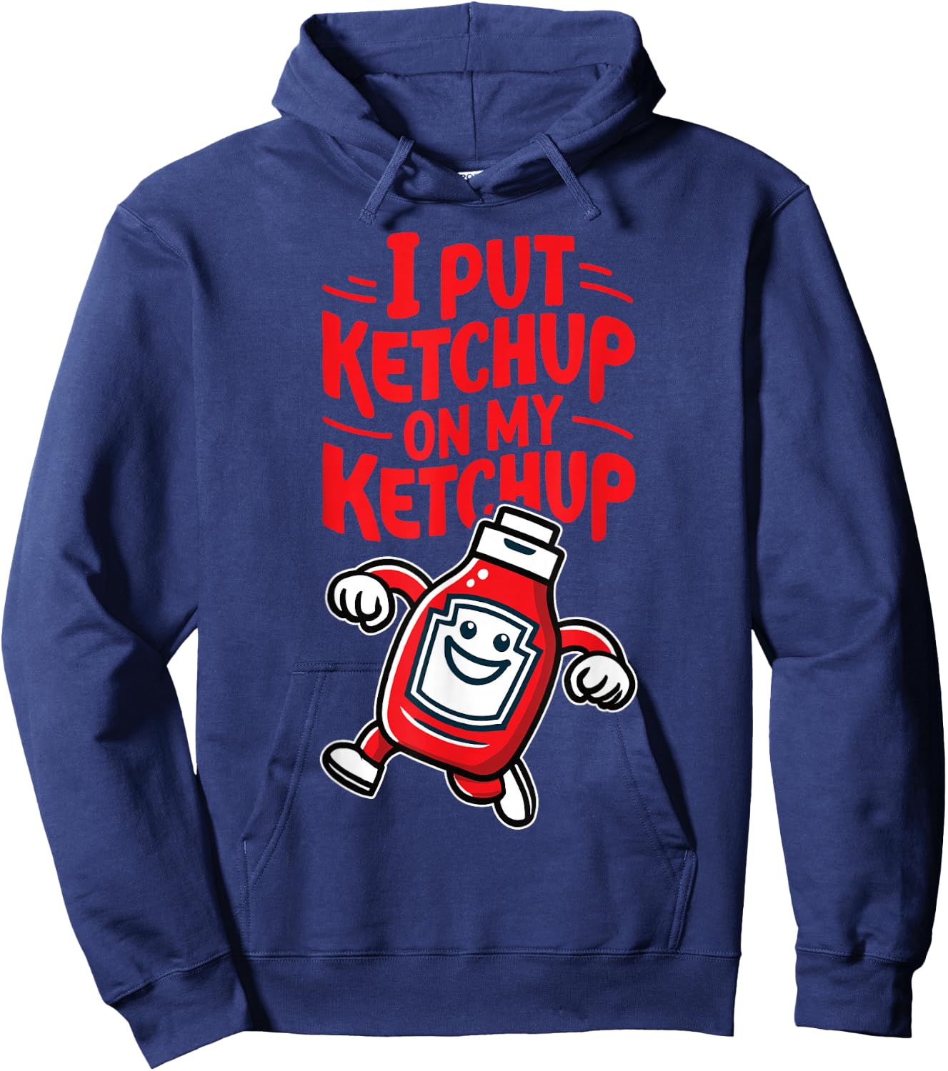 I Put Ketchup on my Ketchup Funny Ketchup Lover Hoodie - Hoodie | Navy