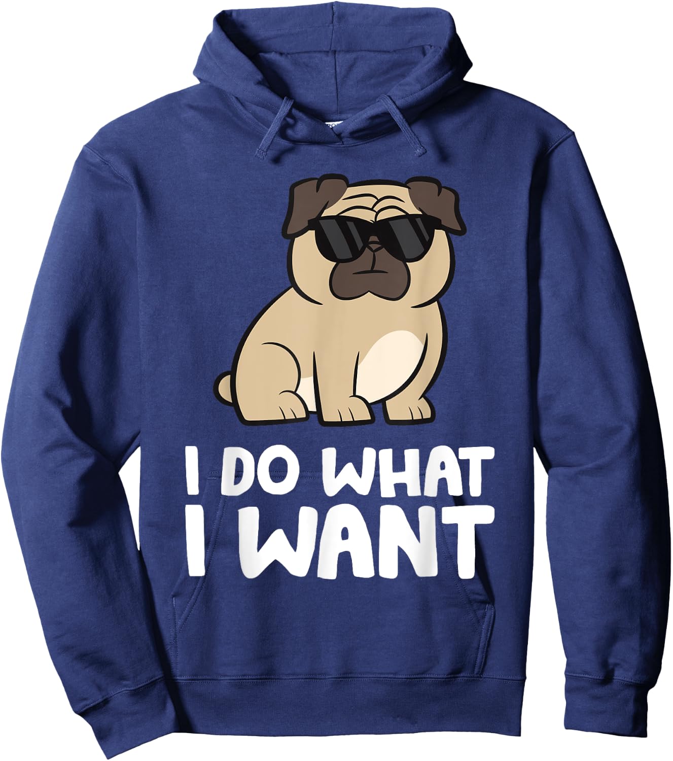 Pug Dog I Do What I Want Funny Pug Hoodie - Hoodie | Navy