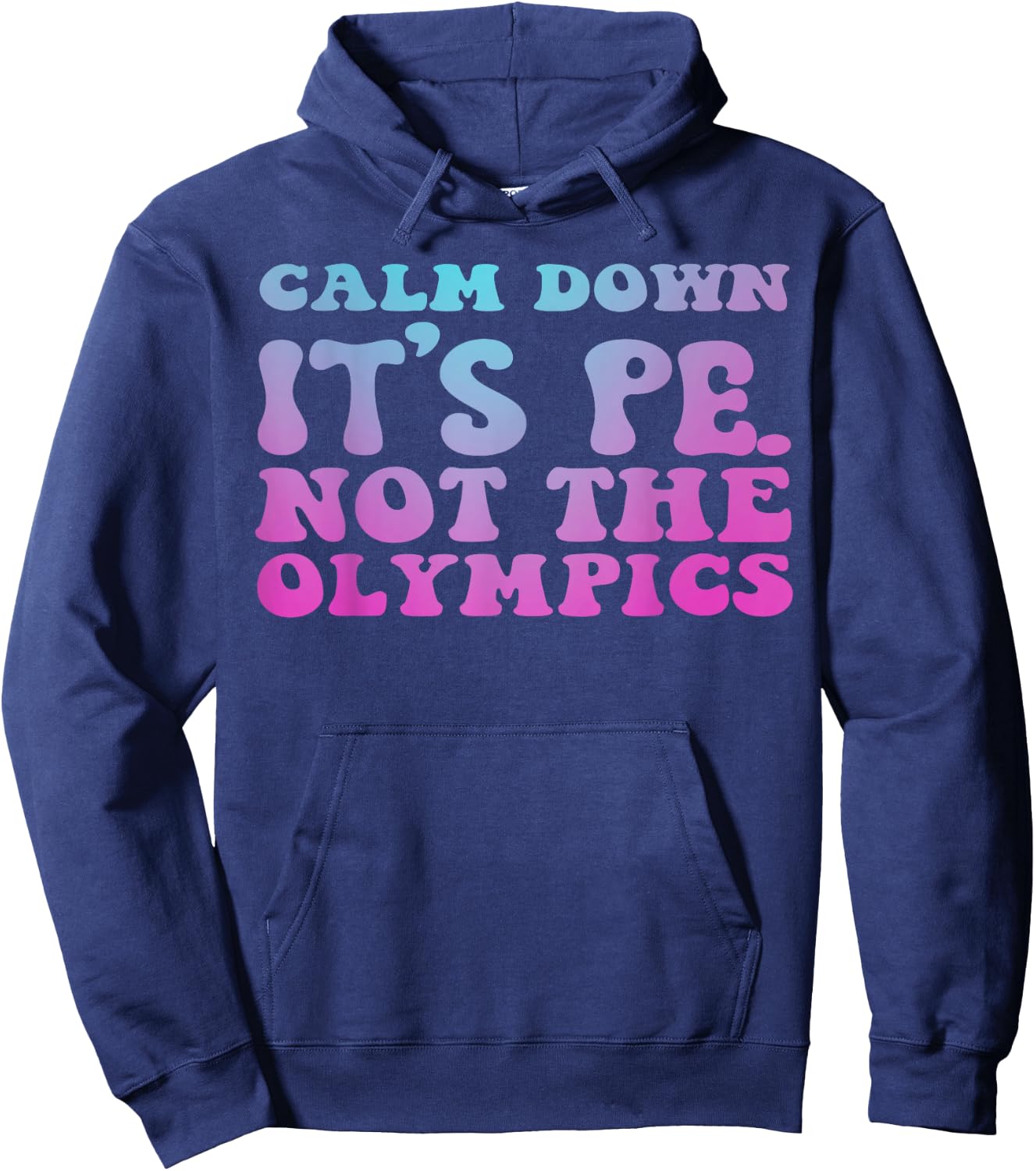 Calm Down It's Pe Not the Olympics Teacher Hoodie - Hoodie | Navy
