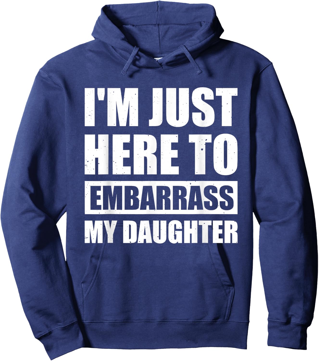 I'm Just Here To Embarrass My Daughter Hoodie - Hoodie | Navy