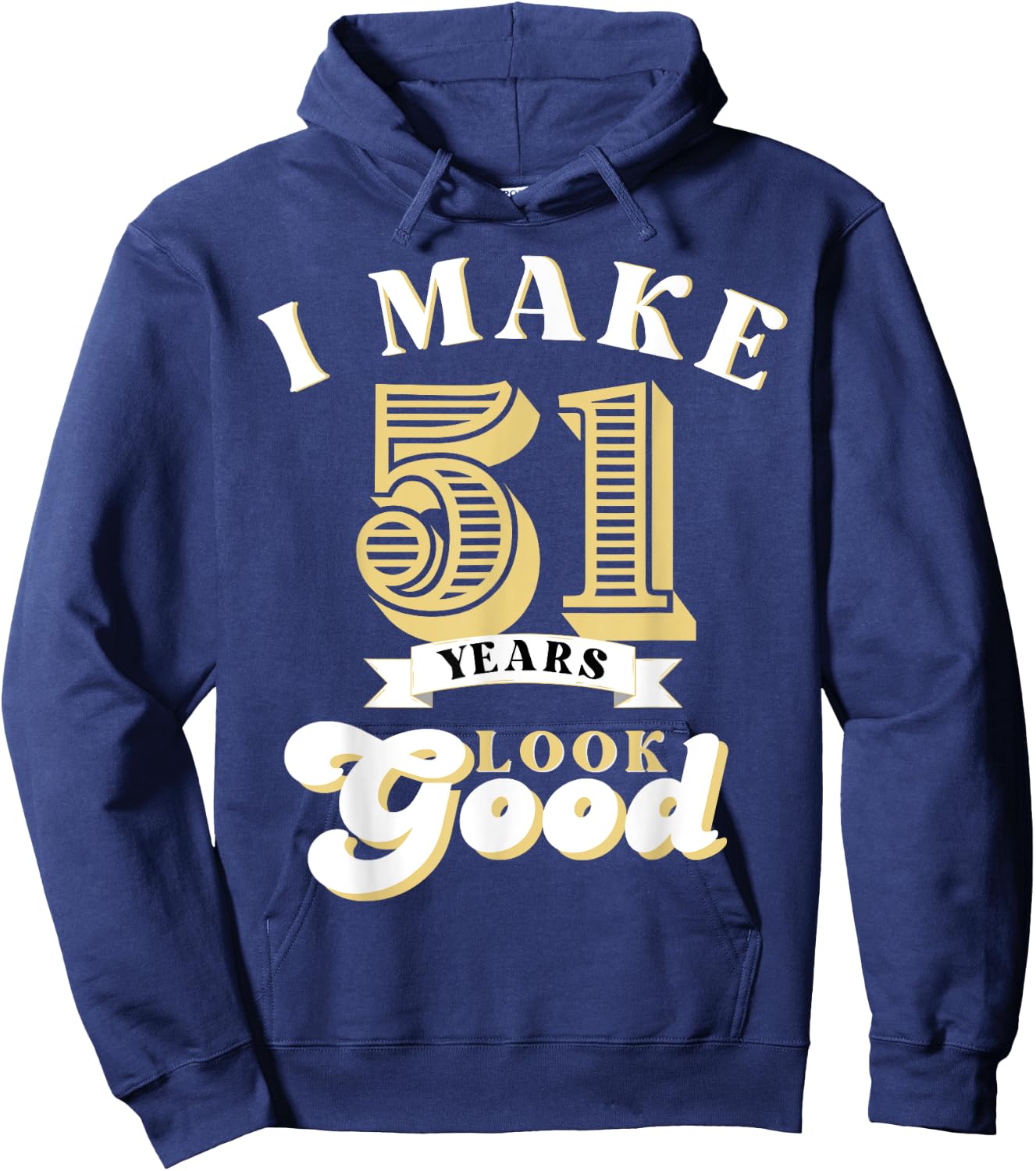 I Make 51 Look Good 51 years old birthday Gifts Hoodie - Hoodie | Navy