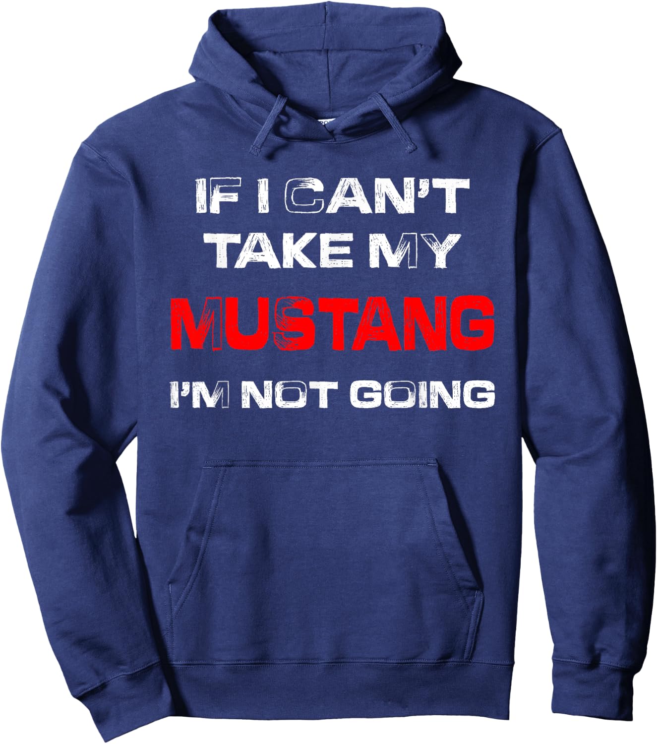 If I Can't Take My Mustang I'm Not Going Hoodie - Hoodie | Navy
