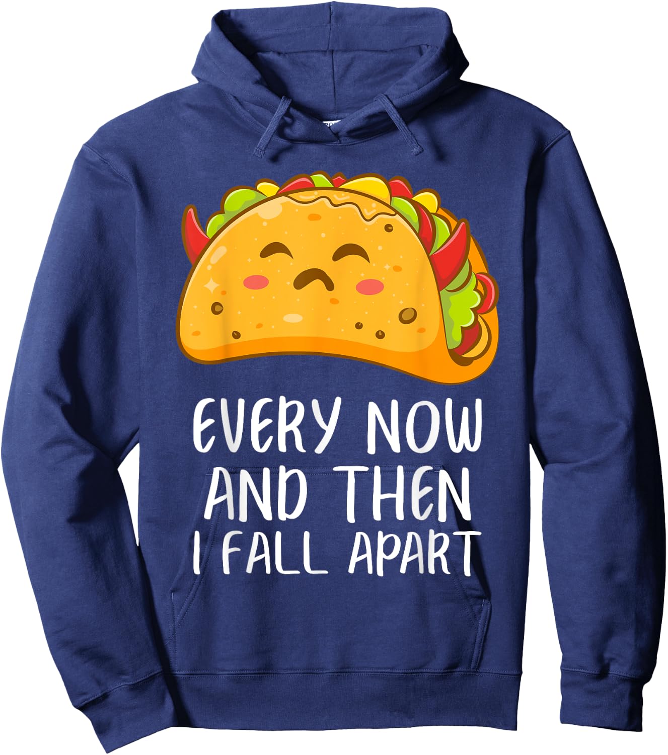 Every Now And Then I Fall Apart Funny Taco Hoodie - Hoodie | Navy