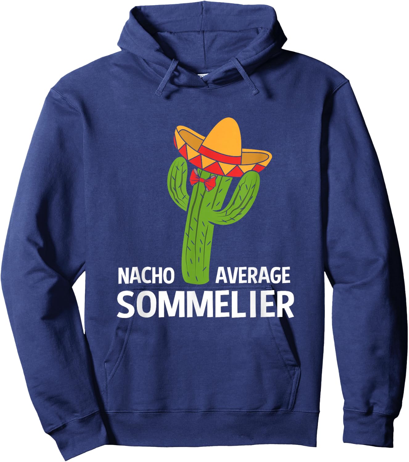 Funny Nacho Average Mexican Cactus Sommelier Hoodie - Hoodie | Navy