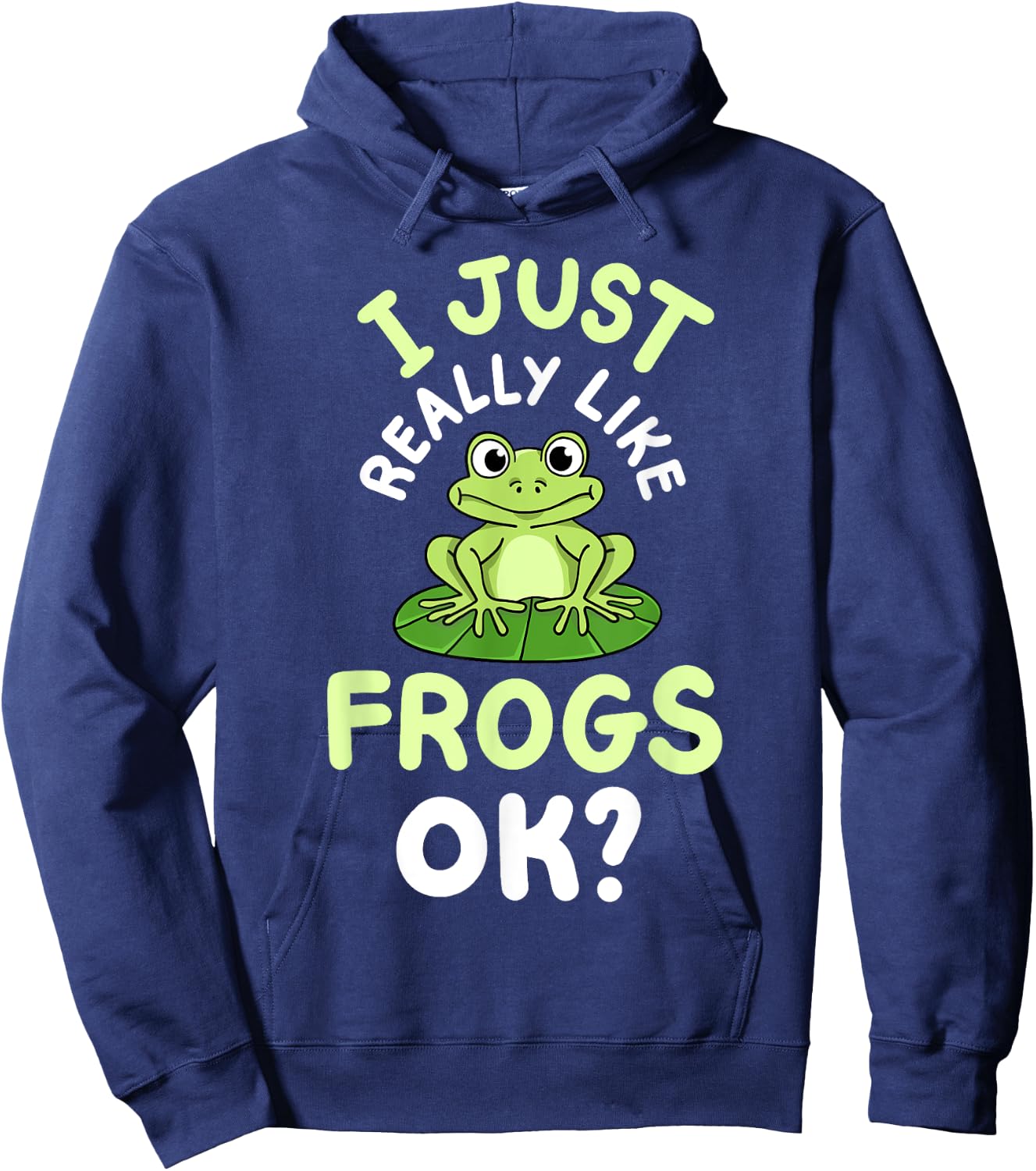 Frog Frogs I Just Really Like Frogs, OK? Hoodie - Hoodie | Navy