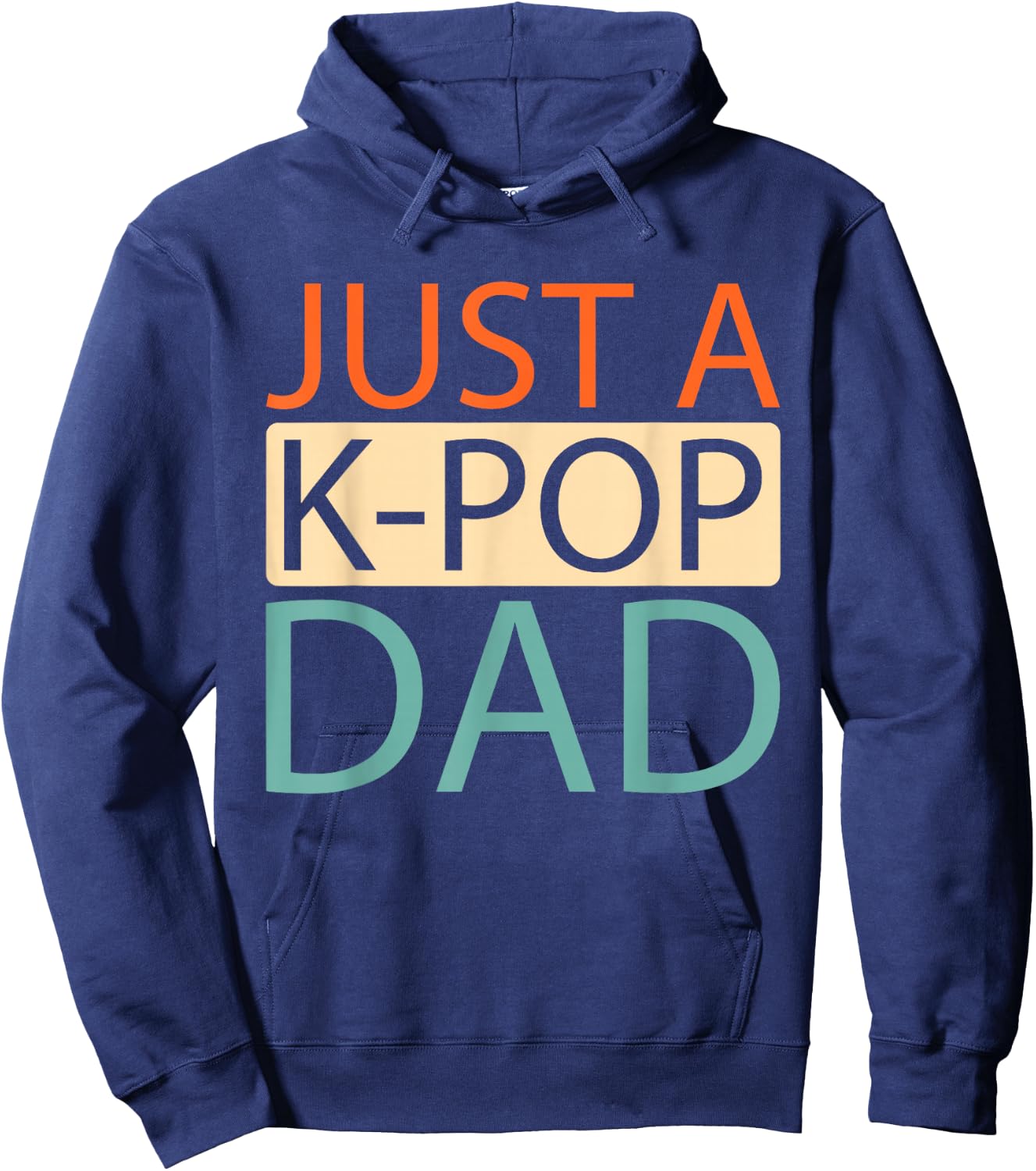 K Pop - Korean Music Just A Kpop Dad Hoodie - Hoodie | Navy