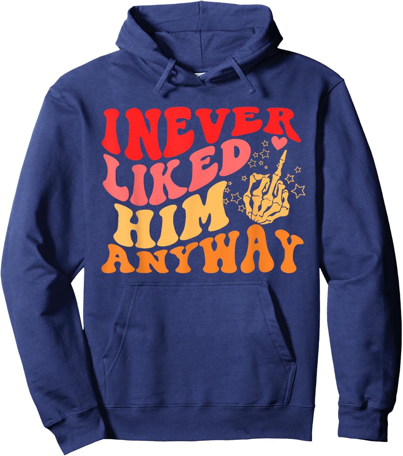 I Never Liked Him Anyway Apparel Hoodie - Hoodie | Navy