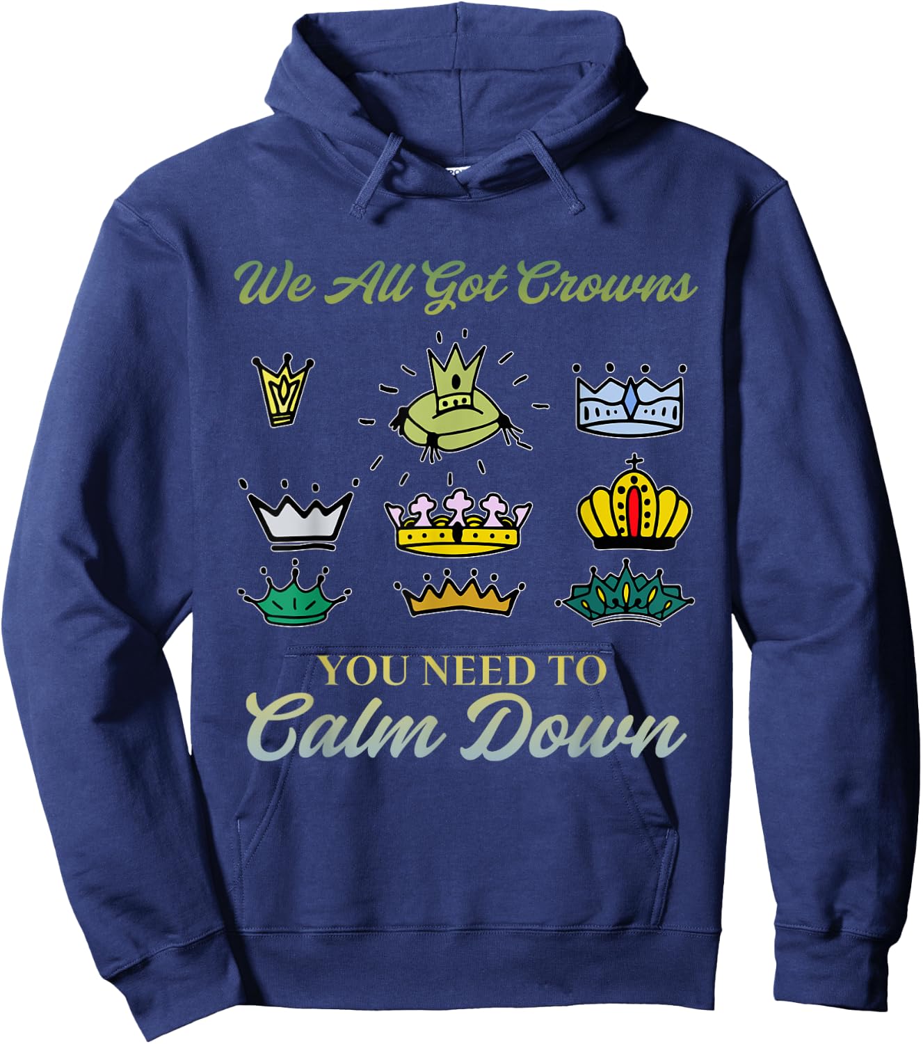 We All Got Crowns You Need To Calm Down Apparel Hoodie - Hoodie | Navy