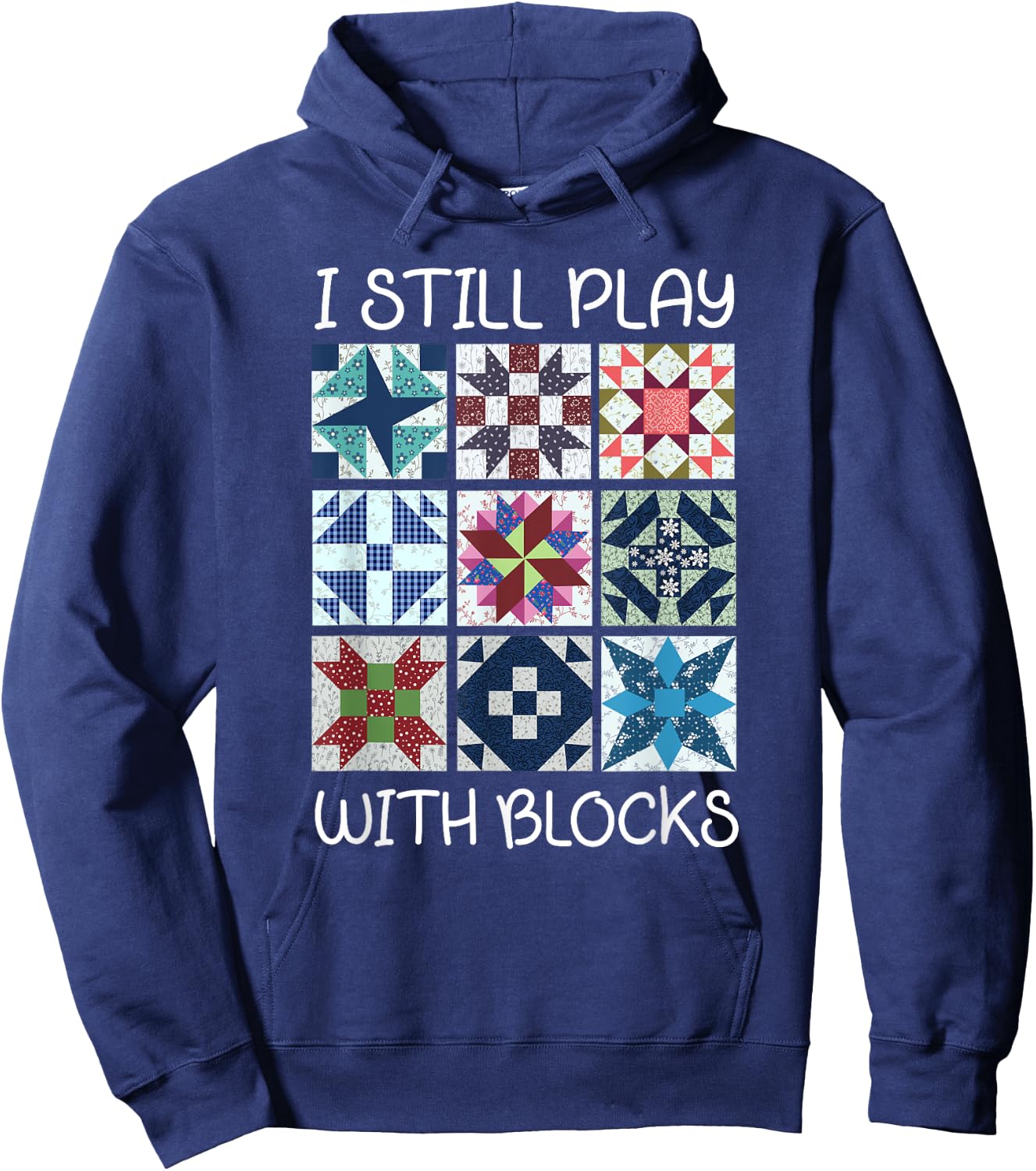 I Still Play With Blocks Quilt Funny Quilting Hoodie - Hoodie | Navy