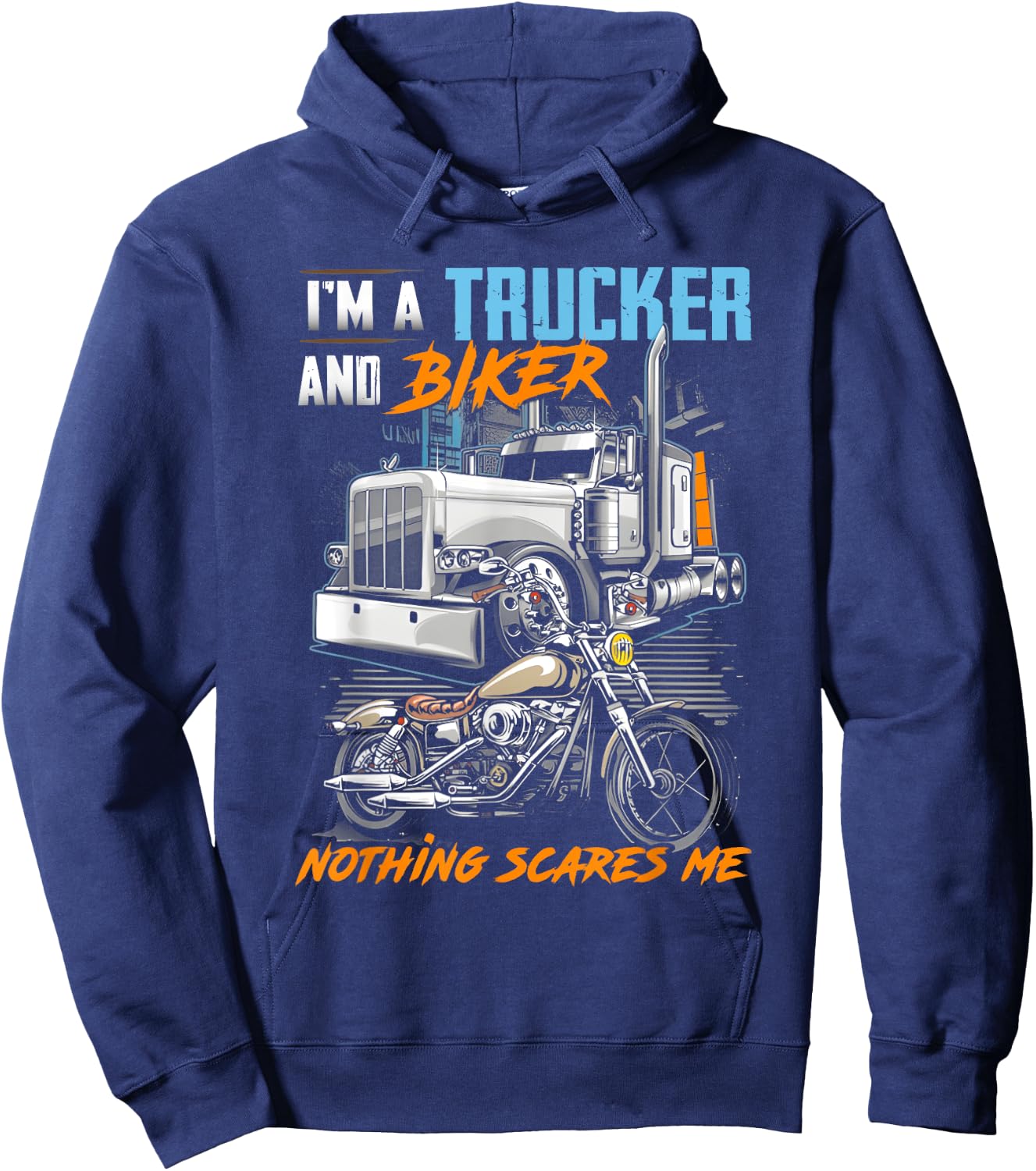 I'm a Trucker and Biker Nothing Scares Me Hoodie - Hoodie | Navy