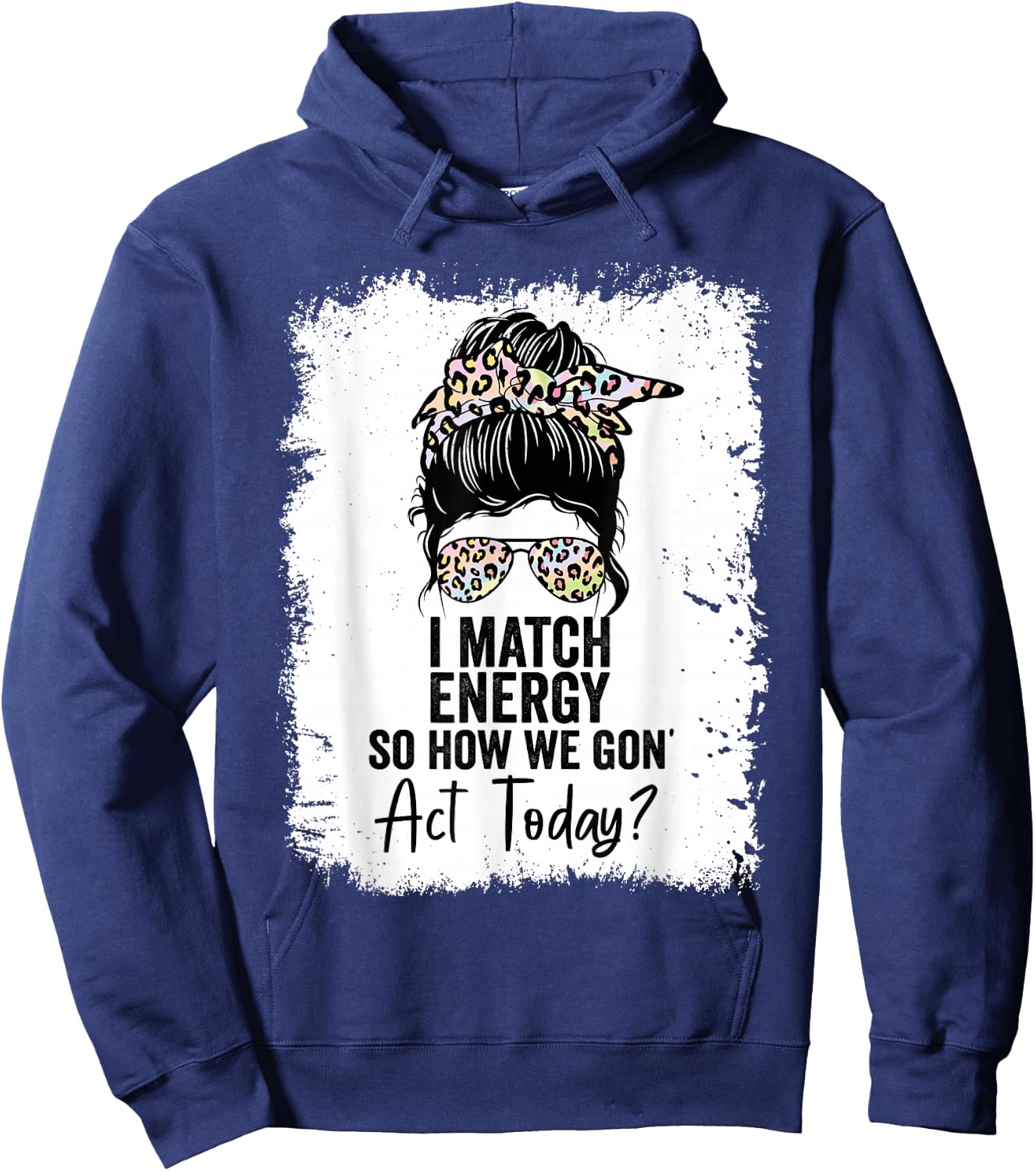 I Match Energy So How We Gone Act Today Hoodie - Hoodie | Navy