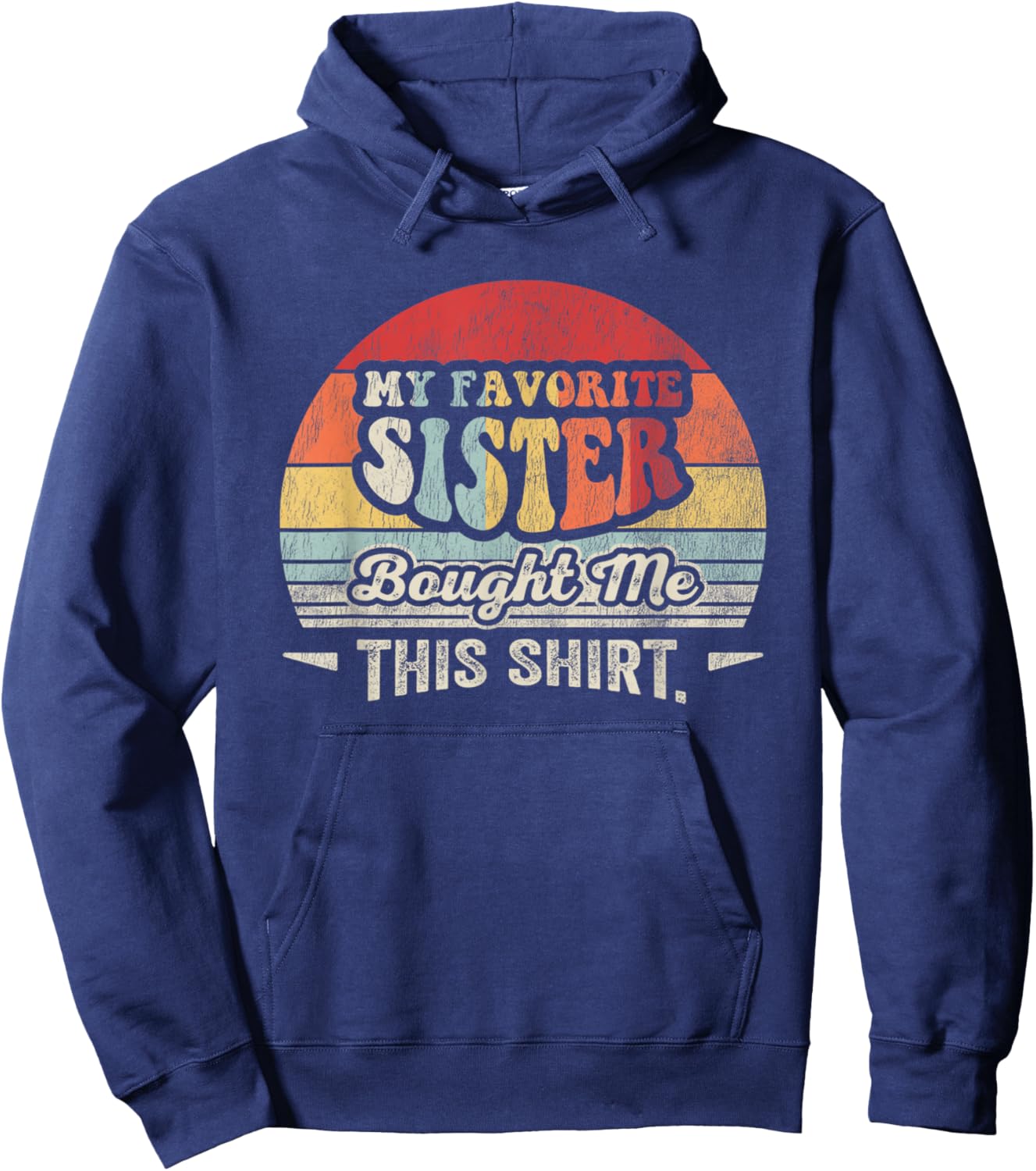 My Favorite Sister Bought Me This Shirt Vintage Hoodie - Hoodie | Navy