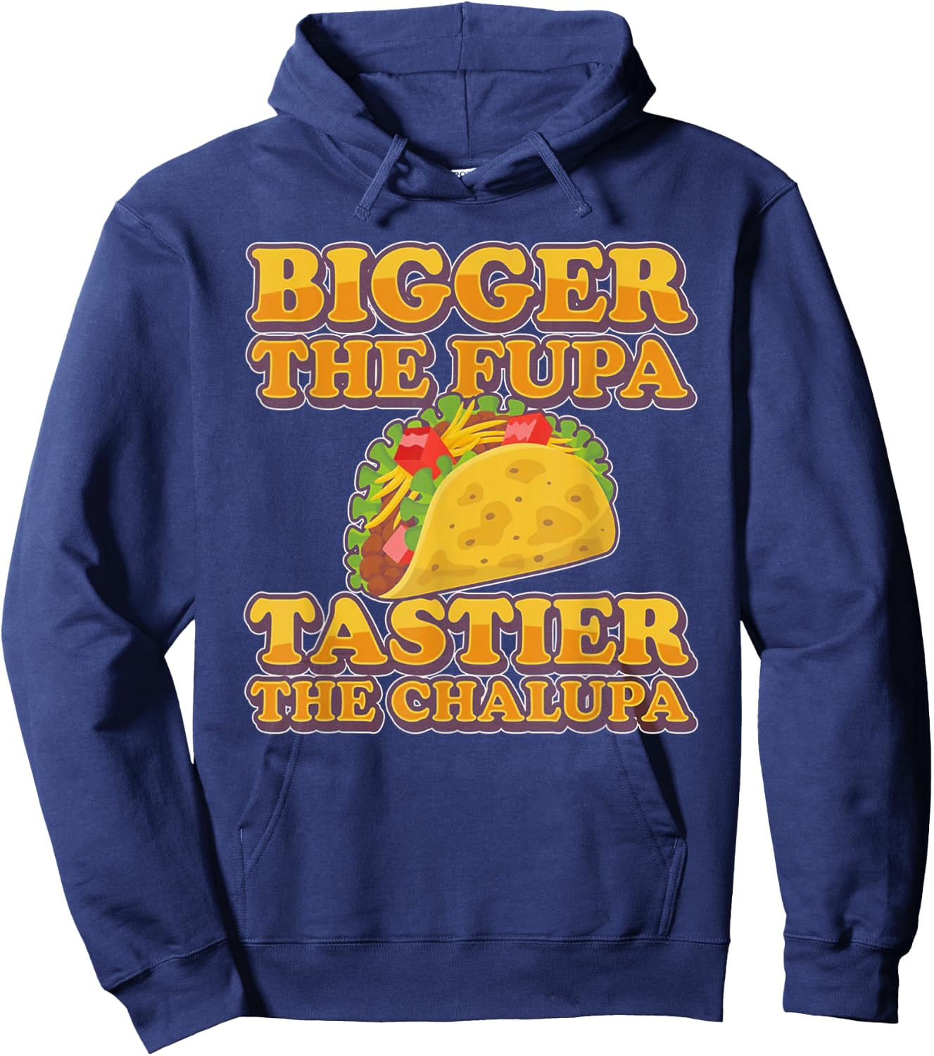 Bigger The Fupa Tastier The Chalupa Hoodie - Hoodie | Navy