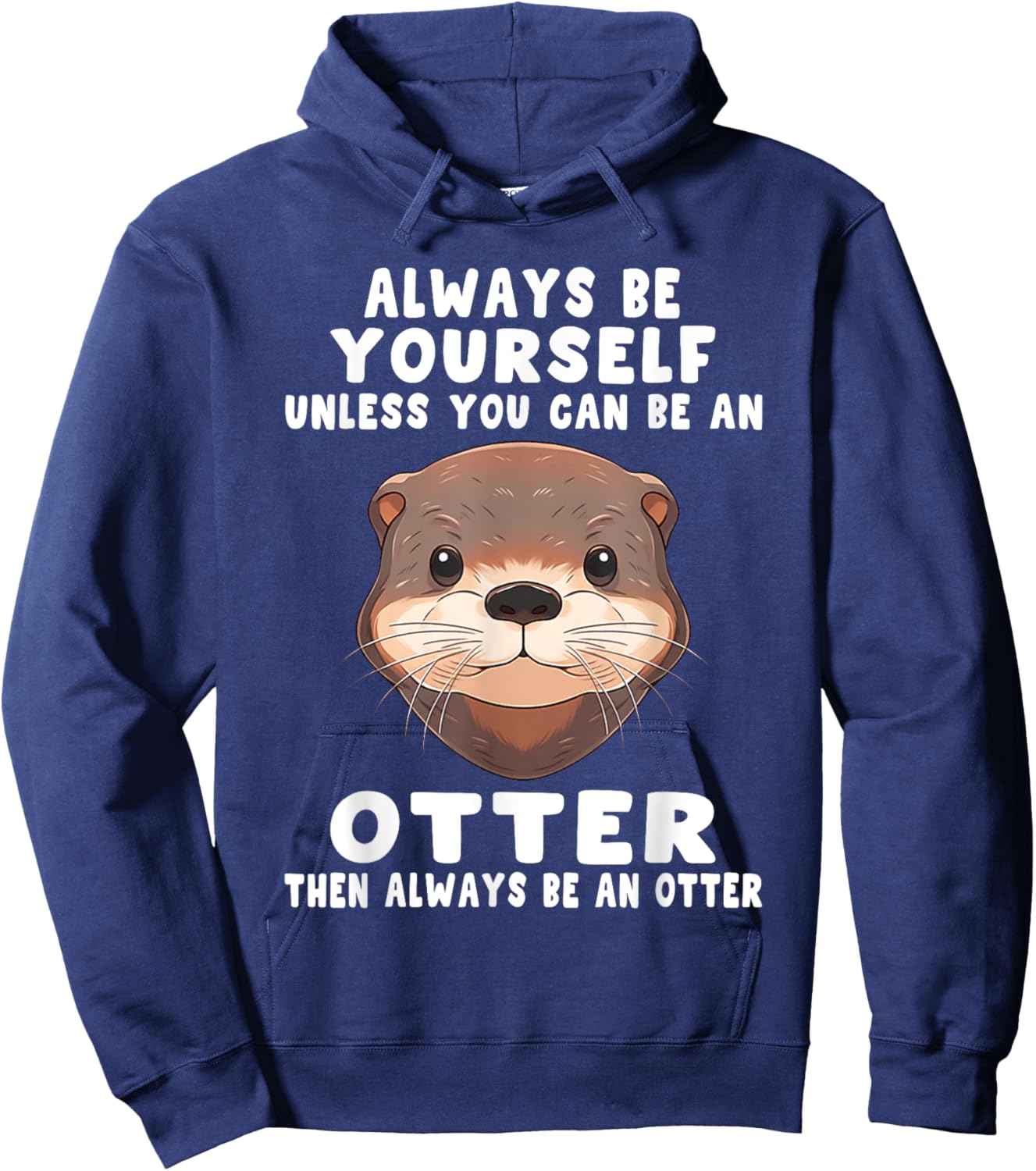 Always Be Yourself Unless You Can Be An Otter Hoodie - Hoodie | Navy