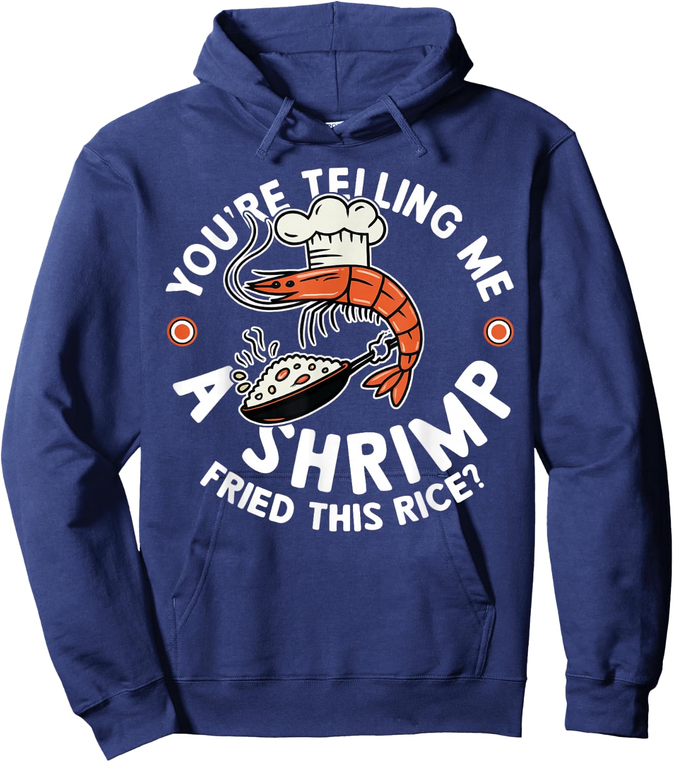 You're Telling Me A Shrimp Fried This Rice Hoodie - Hoodie | Navy
