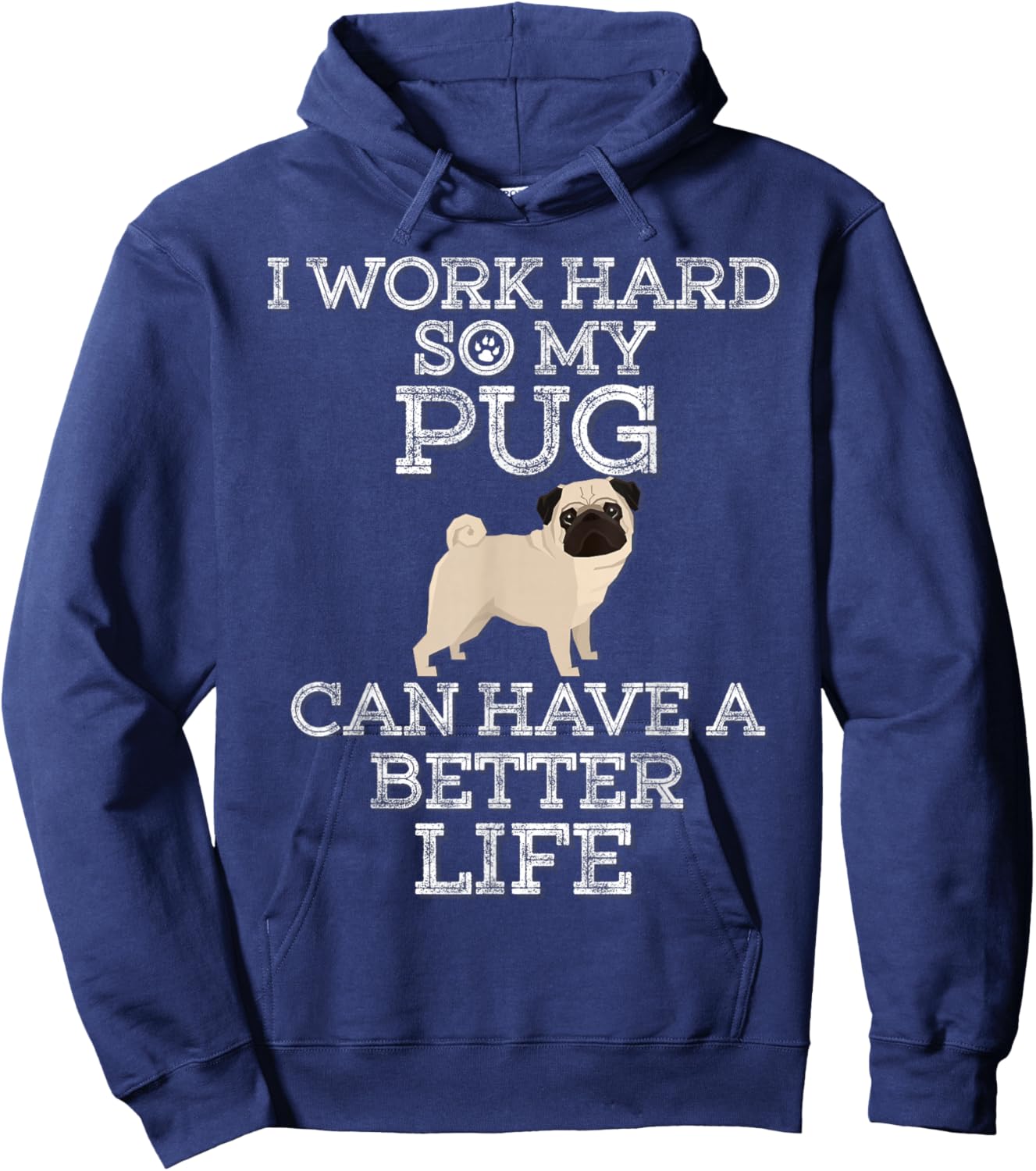 I Work Hard So My Pug Can Have A Better Life Hoodie - Hoodie | Navy